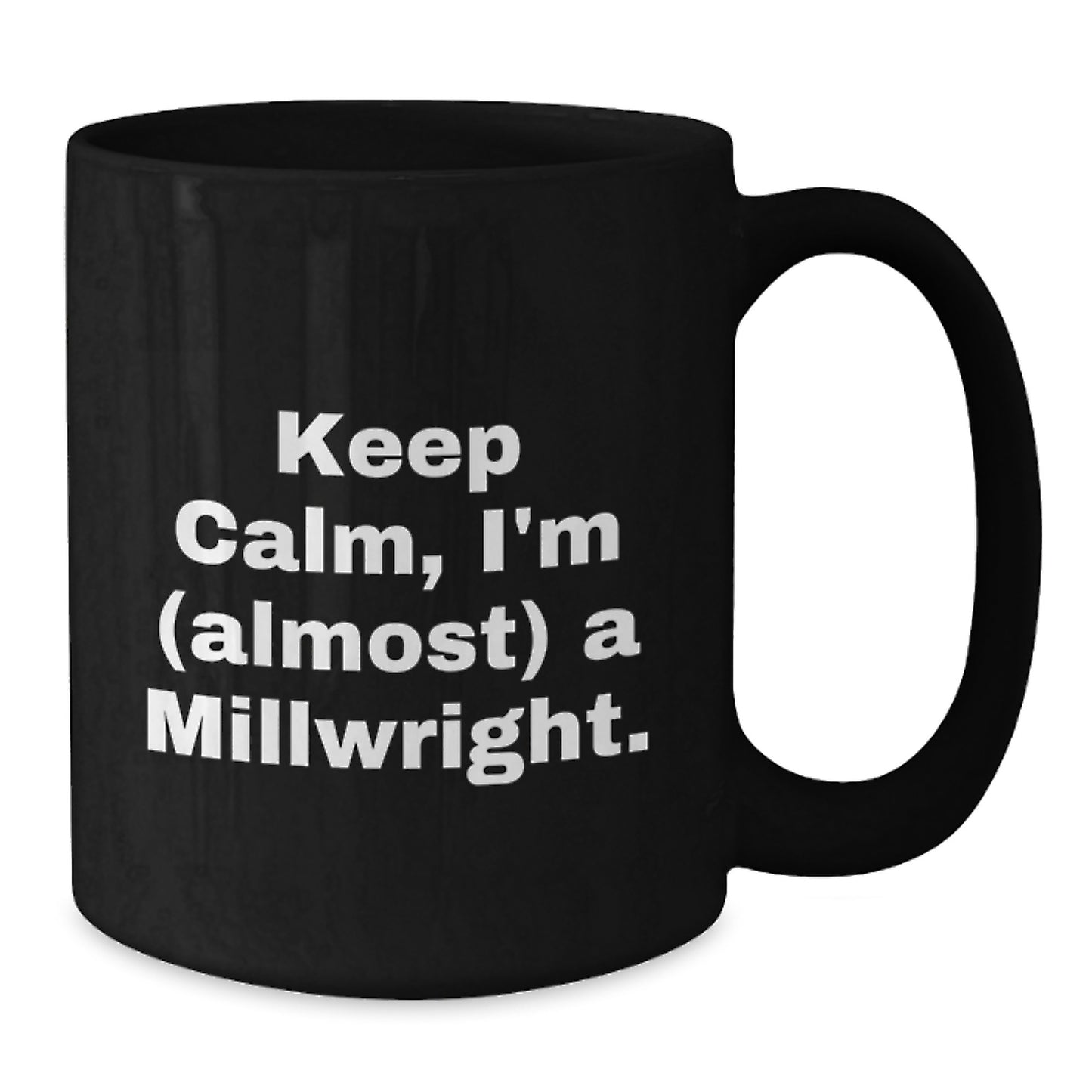 Funny Millwright Gifts, Unique Black Coffee Mug for Him or Her, Keep Calm I'm (almost) A Millwright - Graduation Unique Gifts from Friends to Family - Additional