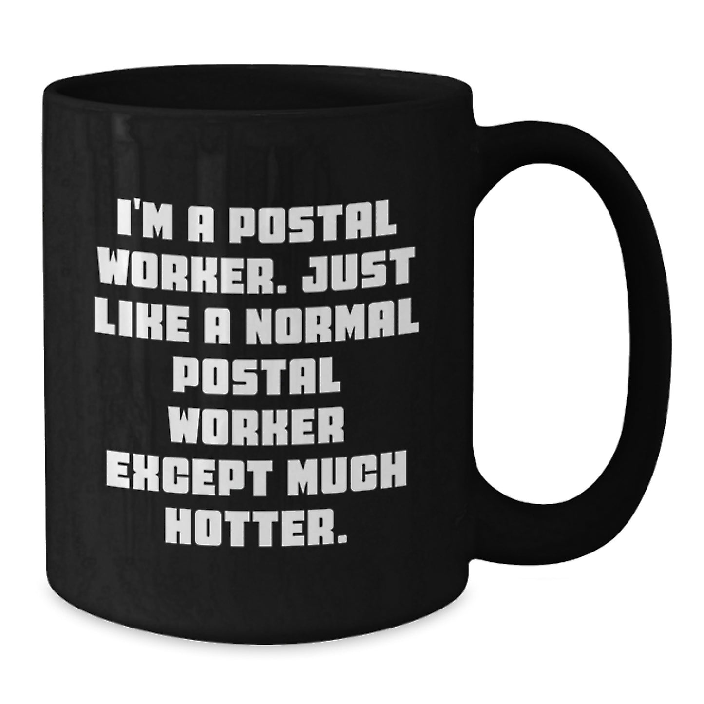 Funny Postal Worker Gifts, Black Coffee Mug for Mom, Unique Mother's Day Unique Gifts from Family, 'I'm A Postal Worker. Just Like A Normal Postal Worker Except Much Hotter.' - Additional