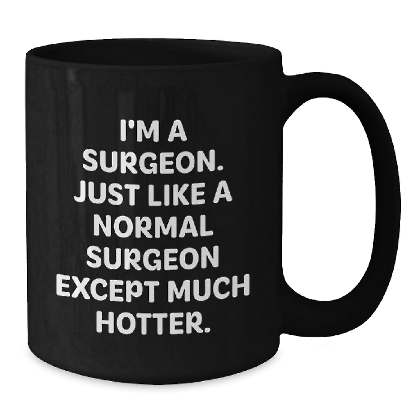 Unique Gifts for Surgeon Friends, Funny Black Coffee Mug, Graduation Unique Gifts from Family - 'I'm A Surgeon. Just Like A Normal Surgeon Except Much Hotter.' - Additional