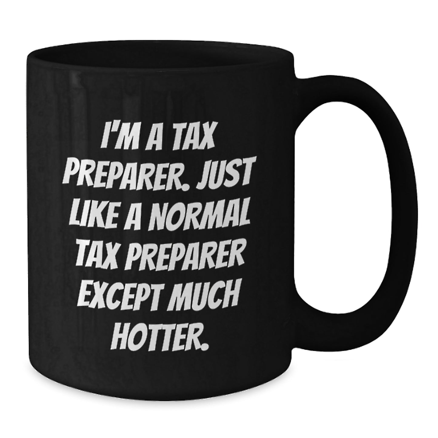 Tax Preparer Gifts from Friends, Funny Black Coffee Mugs, I'm A Tax Preparer Except Much Hotter, Graduation Unique Gifts - Additional