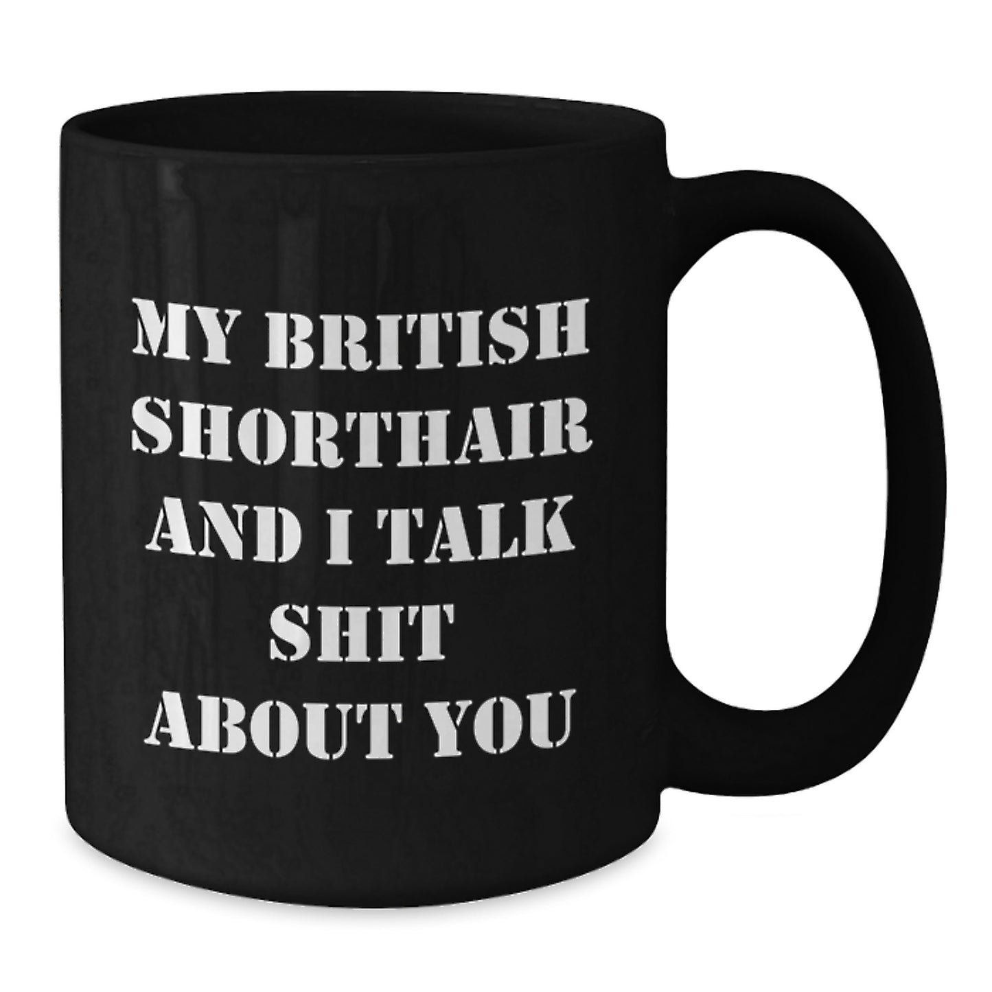 Funny British Shorthair Cat Gifts from Friends, Unique Gifts for British Shorthair Cat Lovers, Black Coffee Mug with My British Shorthair And I Talk Shit About You Quote, Perfect for Graduation - Additional