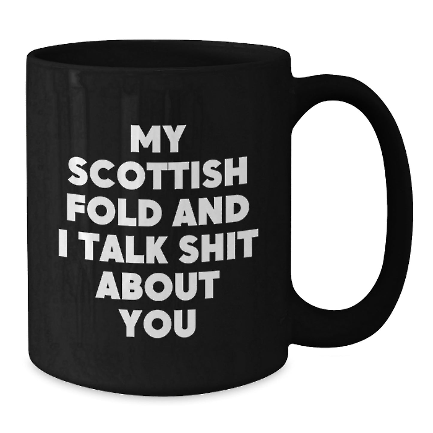 Funny Scottish Fold Cat Gifts from Men to Women on Mother's Day - My Scottish Fold And I Talk Shit About You Black Coffee Mug - Additional