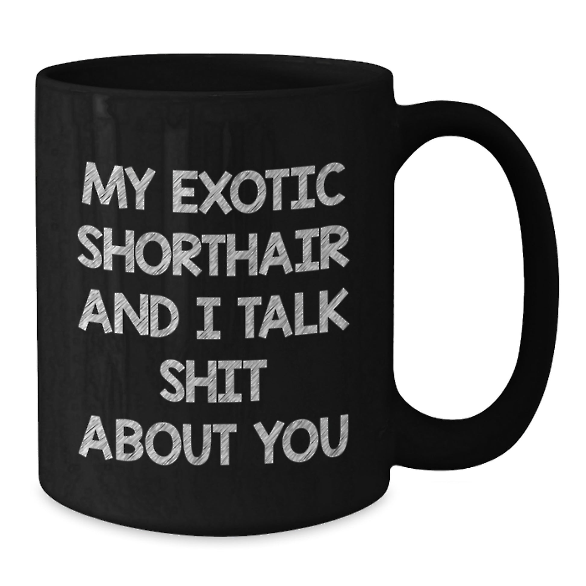 Funny Exotic Shorthair Cat Gifts from Mom for Mother's Day Unique Black Coffee Mugs with Exotic Shorthair And I Talk Shit About You Quote - Additional