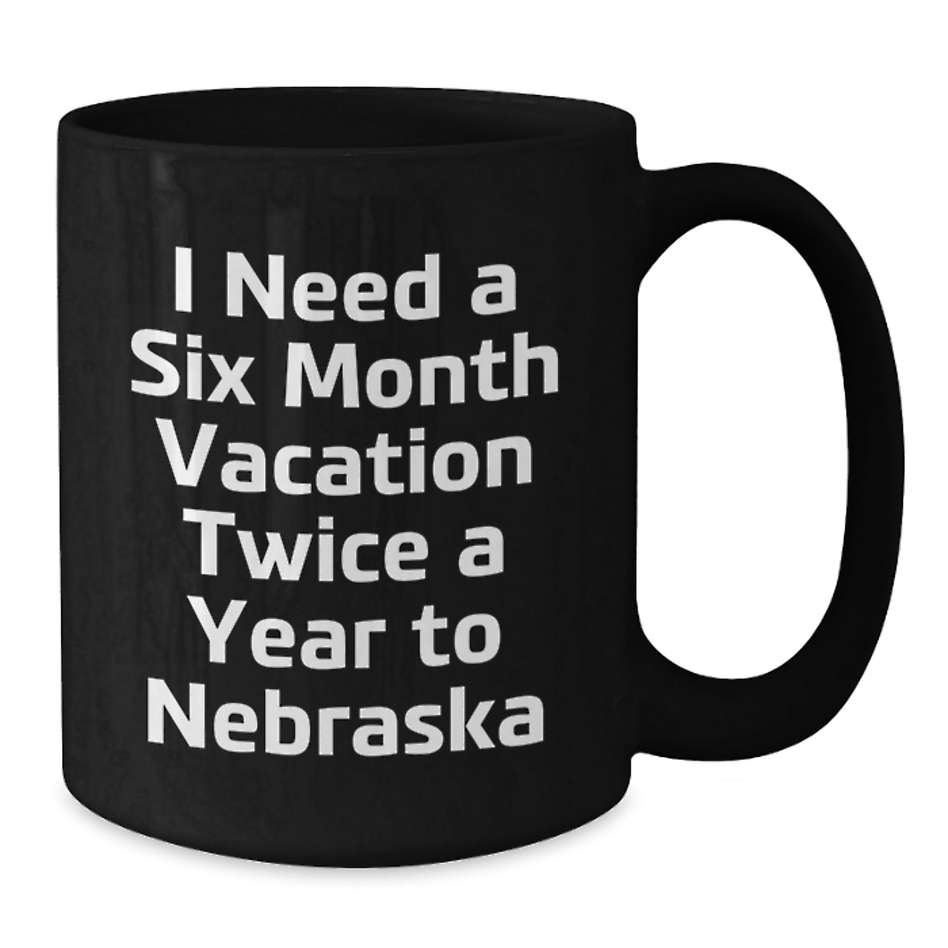 Gifts for the Nebraska Enthusiast, Funny Coffee Lover's Mug, Six Month Vacation Twice a Year - Additional