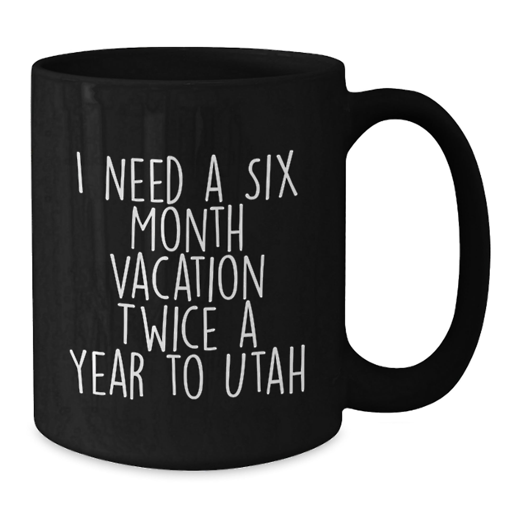 Funny Gifts from Friends and Family - Utah Lover Six Month Vacation Ceramic Black Coffee Mug, Birthday Unique Gifts - Additional