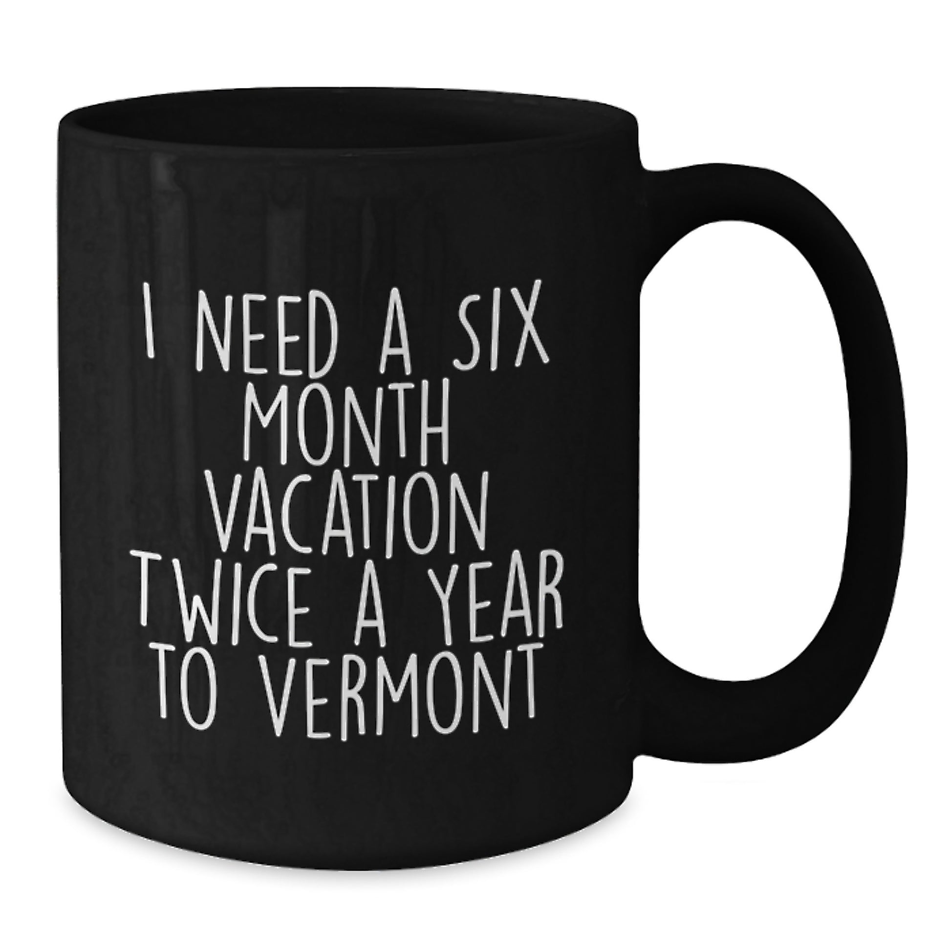 Gifts from Friends to Vermont Lovers - Black Coffee Mug with Six Month Vacation Quote - Additional