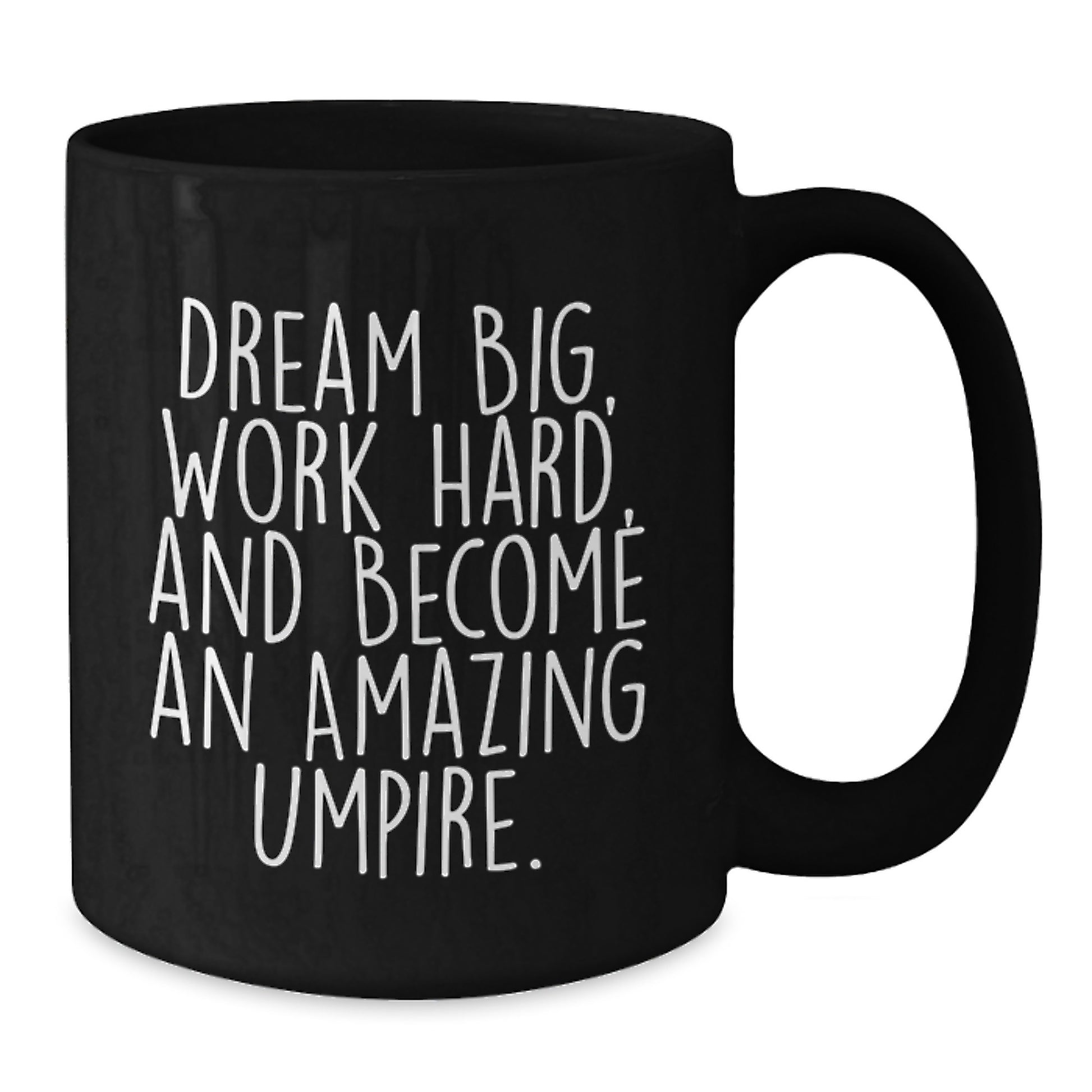 Umpire Inspirational Gifts from Friends for Umpire Birthday Unique Mugs, Funny Black Coffee Mug with Dream Big Quote, 11oz or 15oz Ceramic Mug - Additional