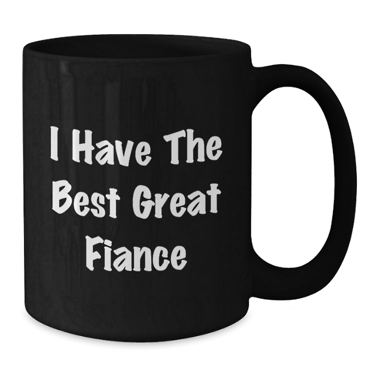 Funny Fiance Gifts for Him, Unique Black Coffee Mug with 'I Have The Best Great Fiance', Graduation Unique Gifts from Men to Fiance - Additional