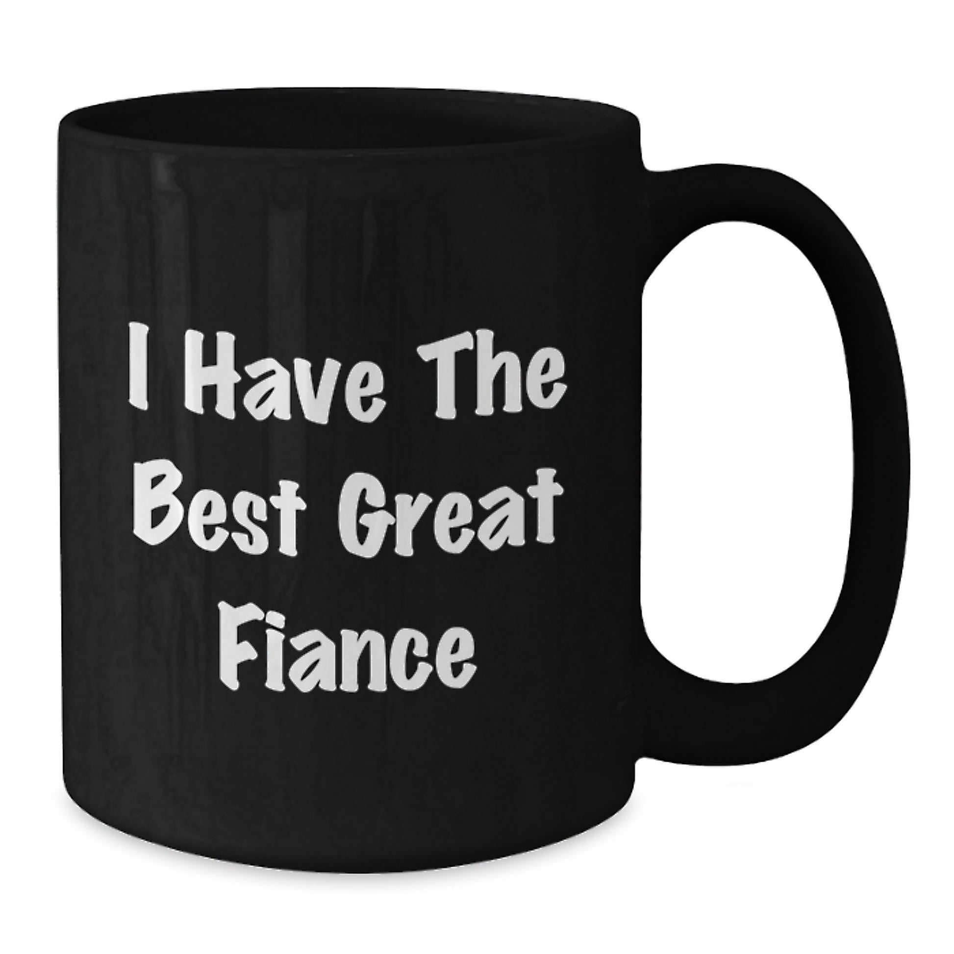 Funny Fiance Gifts for Him, Unique Black Coffee Mug with 'I Have The Best Great Fiance', Graduation Unique Gifts from Men to Fiance - Additional