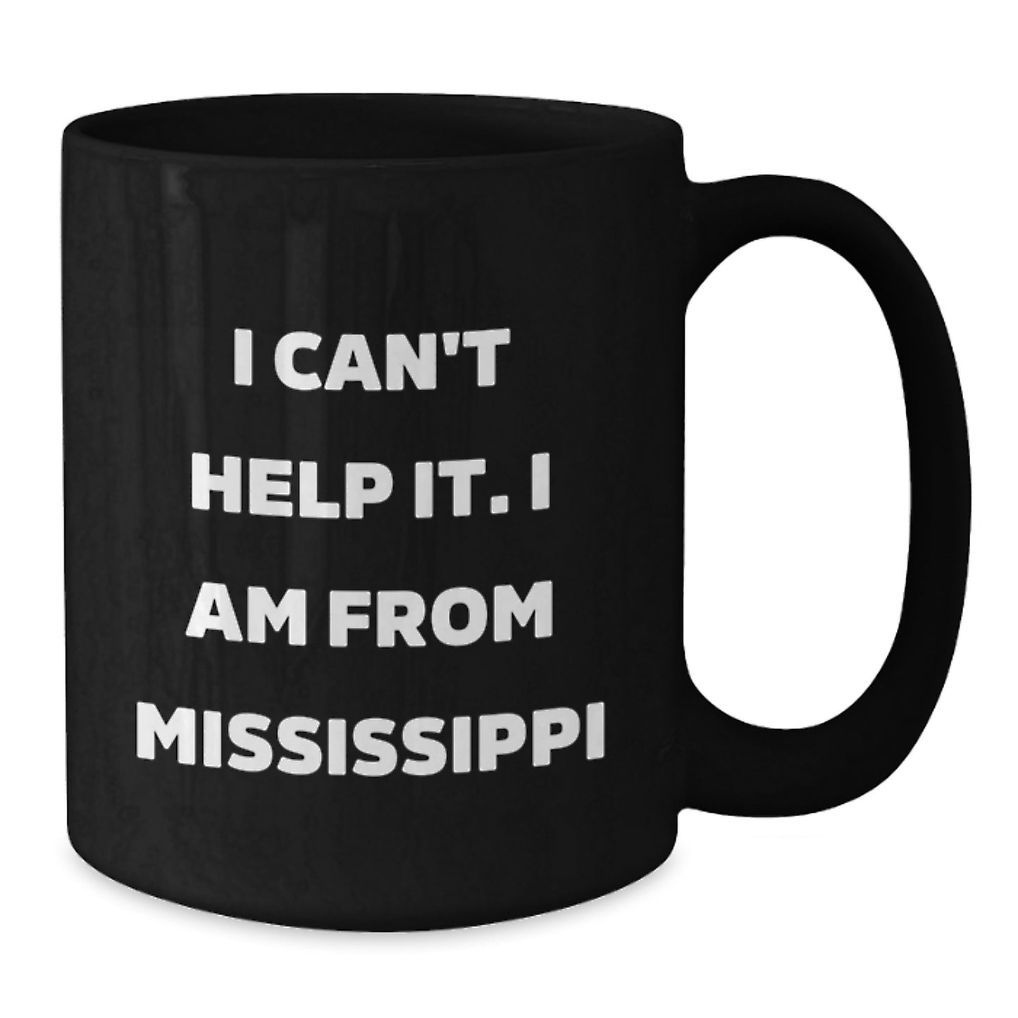 Funny Mississippi Gifts, Black Coffee Mug, I Can't Help It I Am From Mississippi, Gifts from Family to Graduates - Additional