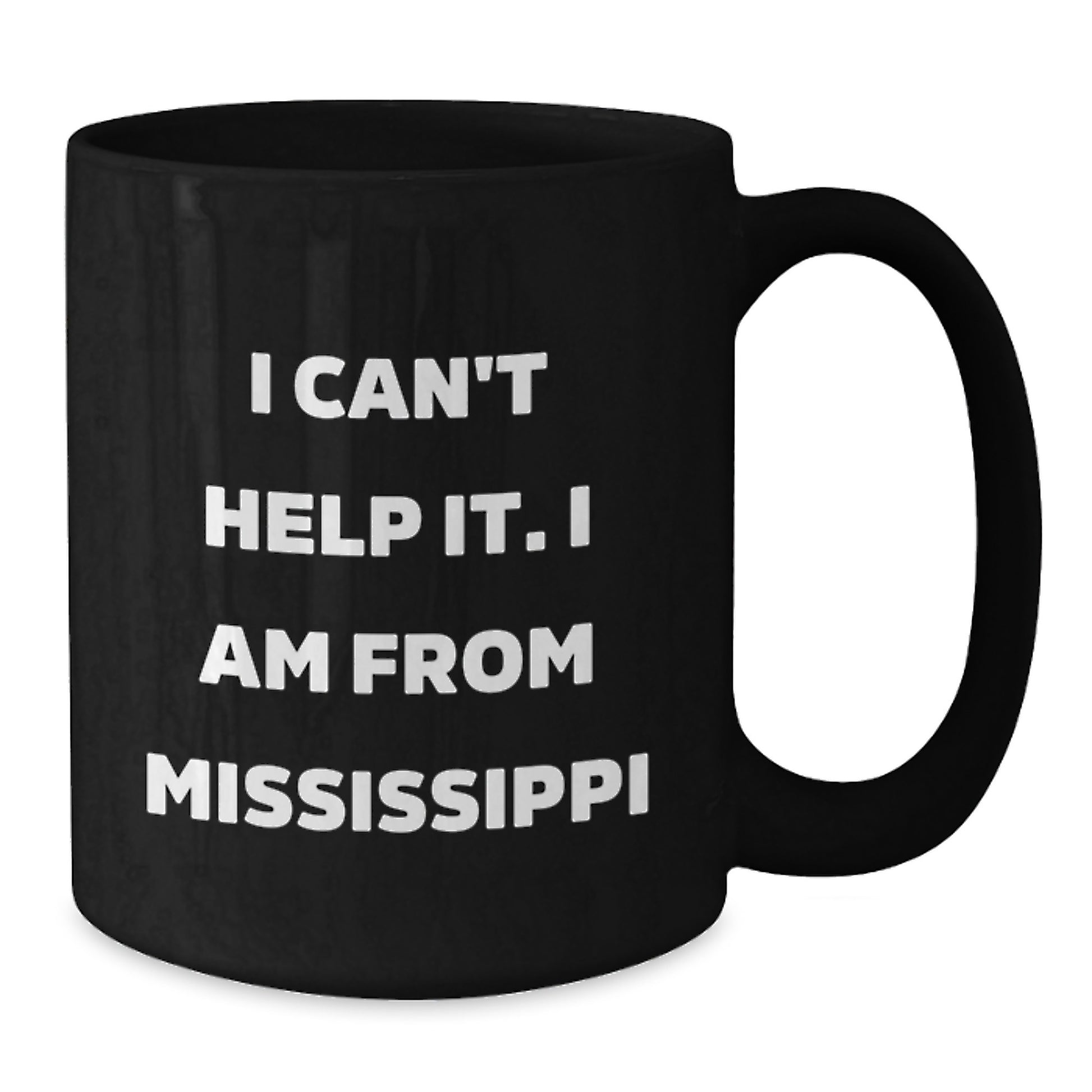 Funny Mississippi Gifts, Black Coffee Mug, I Can't Help It I Am From Mississippi, Gifts from Family to Graduates - Additional