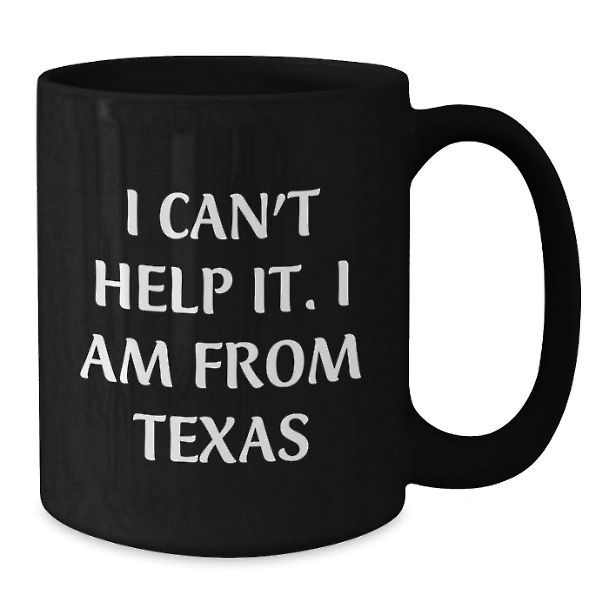 Funny Texas Gifts from Family to Friends - Unique Graduation Mugs for Texas Men and Women with I Can't Help It. I Am From Texas Quote, Black Coffee Mug, 11oz or 15oz Capacity - Additional