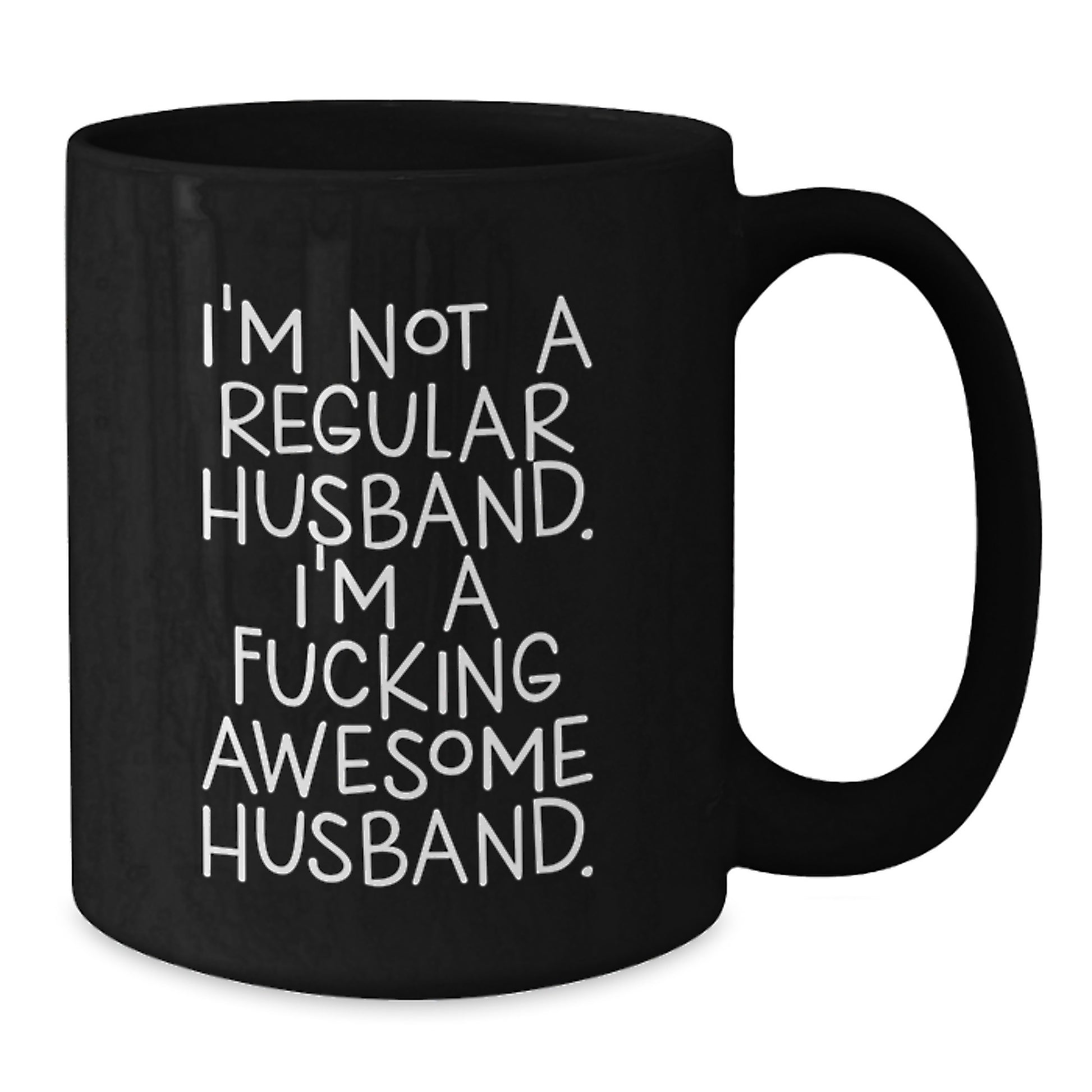 Funny Husband Gifts from Men for Graduation Unique Black Coffee Mug - I'm Not A Regular Husband. I'm A F--king Awesome Husband. - Additional
