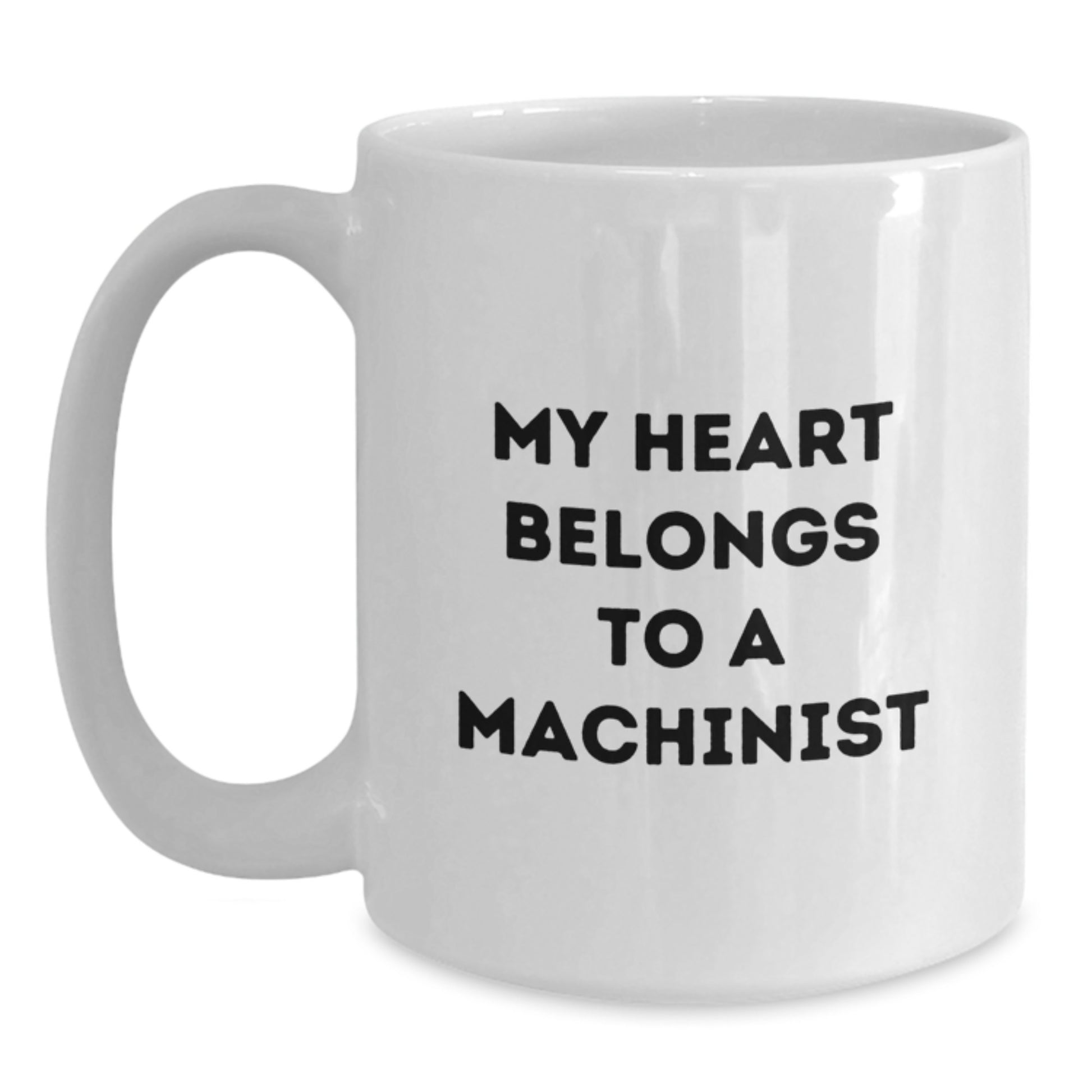 Funny Machinist Gifts from Friends and Family for Graduation Unique White Coffee Mugs, 'My Heart Belongs To A Machinist' - Main