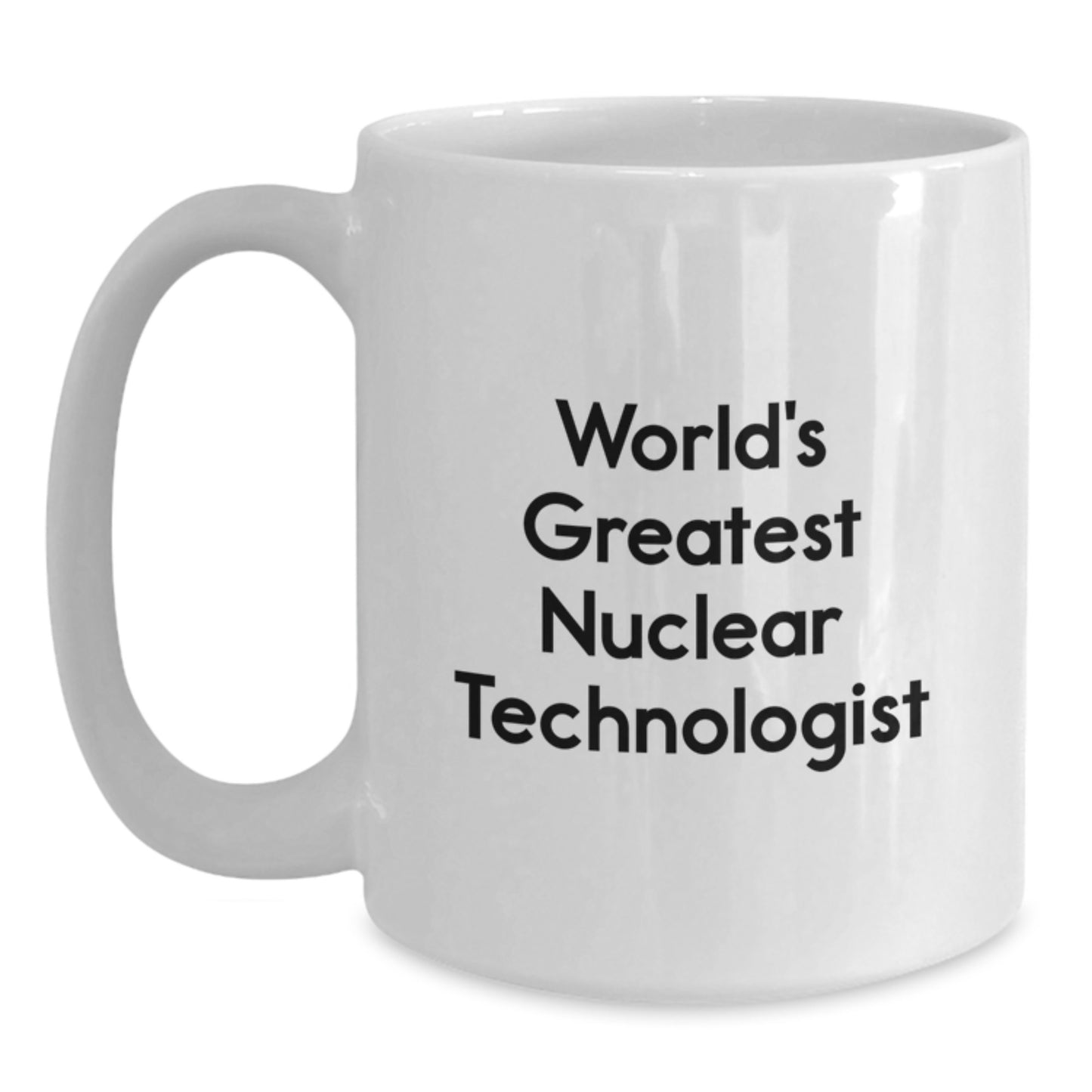 Funny Nuclear Technologist Gifts, Unique White Coffee Mug for World's Greatest Nuclear Technologist Dad, Father's Day Unique Gifts from Family to Nuclear Technologist Men - Main