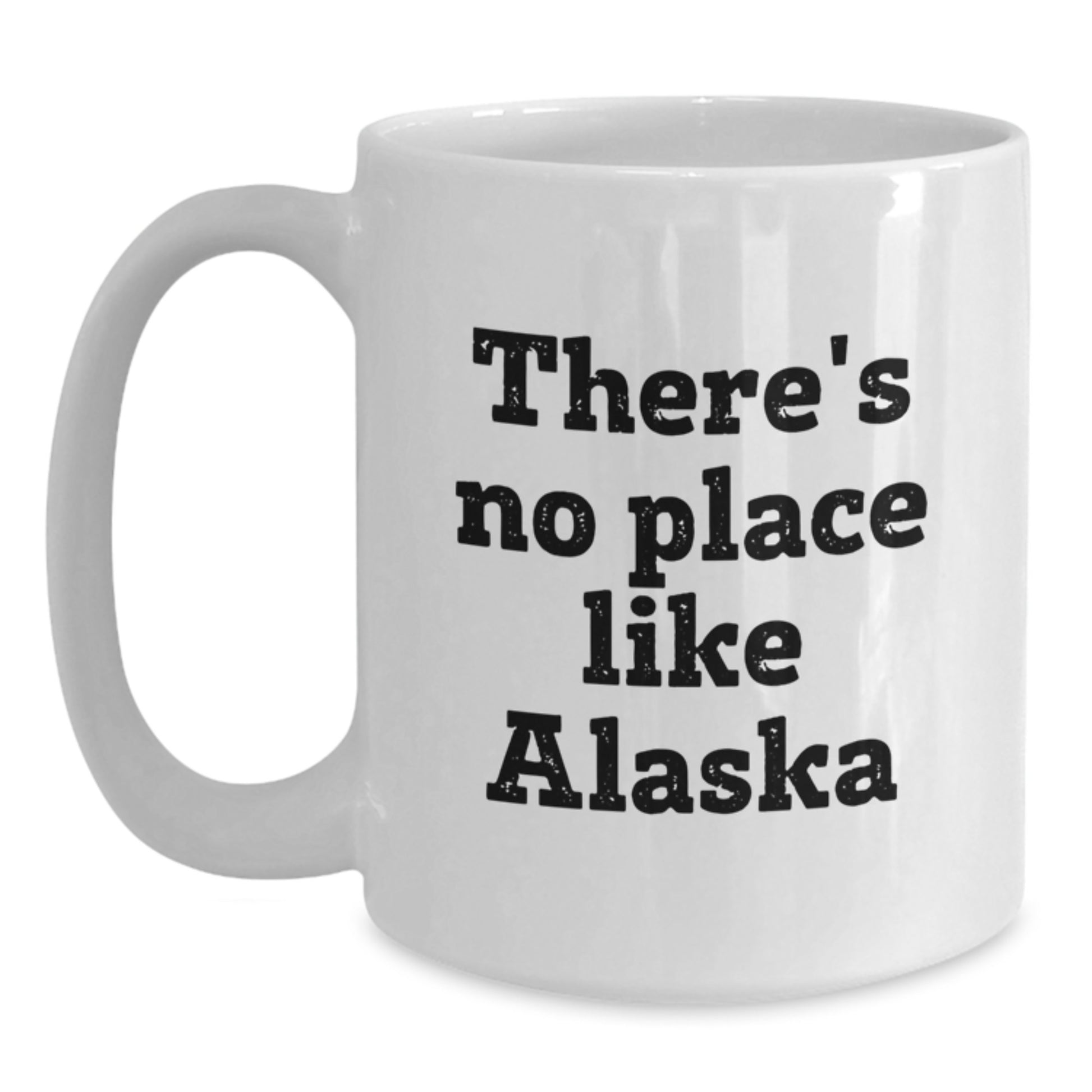Funny Alaska Gifts from Friends for Graduation, 'There's No Place Like Alaska', White Coffee Mug, 11oz or 15oz Capacity, Ceramic, Microwave and Dishwasher Safe - Main