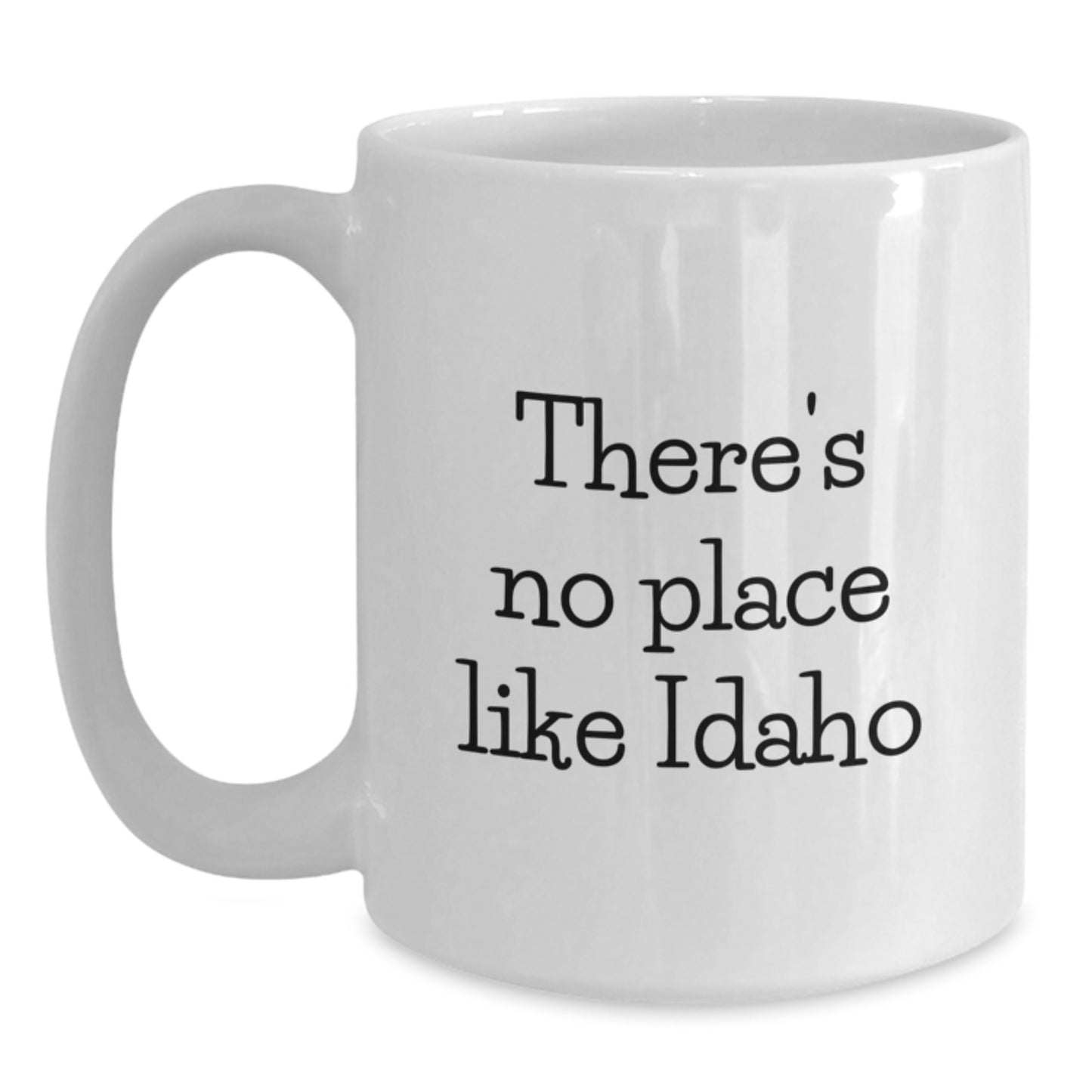 Funny Idaho Gifts from Friends for Graduation, White Coffee Mug with There's No Place Like Idaho Quote, 11oz or 15oz Ceramic Mug for Idaho Fans - Main