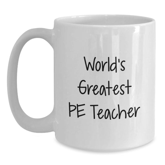 World's Greatest PE Teacher Funny Mugs Gifts for Men, Funny PE Teacher White Coffee Mug, White Coffee Mug Father's Day Unique Gifts from Friends - Main