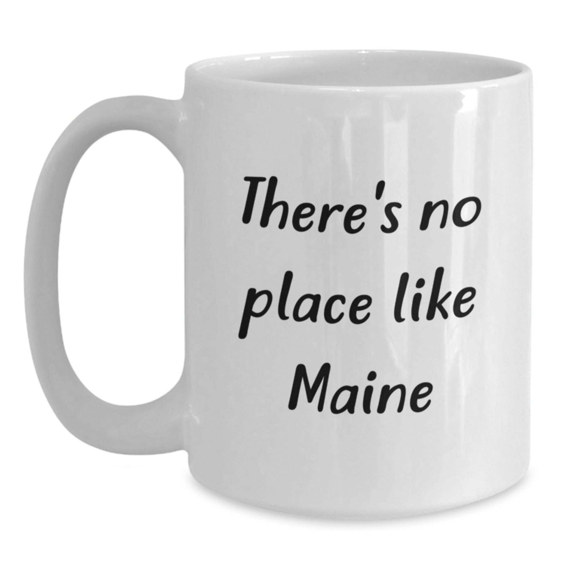 Maine Gifts from Friends and Family Funny White Coffee Mug There's No Place Like Maine for Graduation - Main