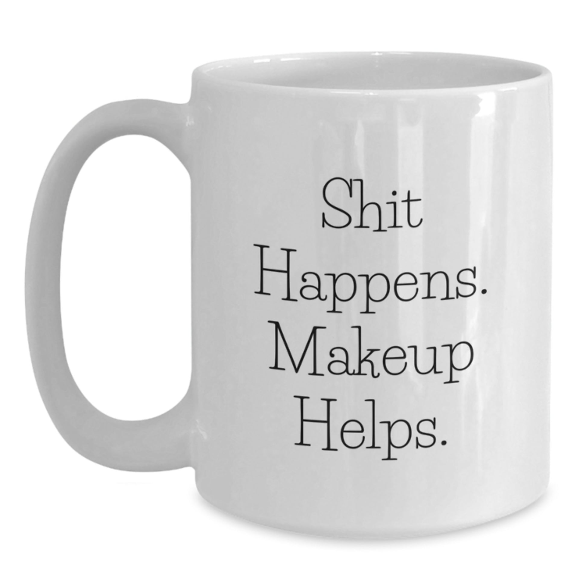 Funny Makeup Lover Graduation Gifts from Friends to Women, 'Shit Happens. Makeup Helps.' White Coffee Mug - Main
