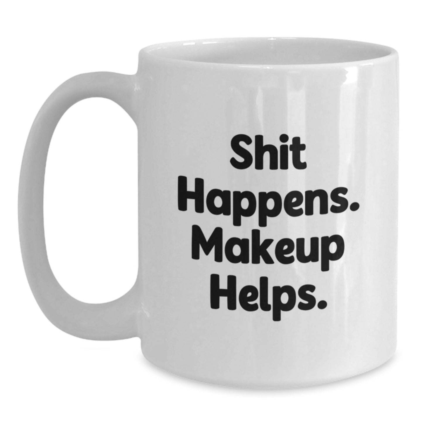 Makeup Lovers Gift from Friends - Shit Happens. Makeup Helps. White Coffee Mug for Women Graduation Unique Gifts - Main