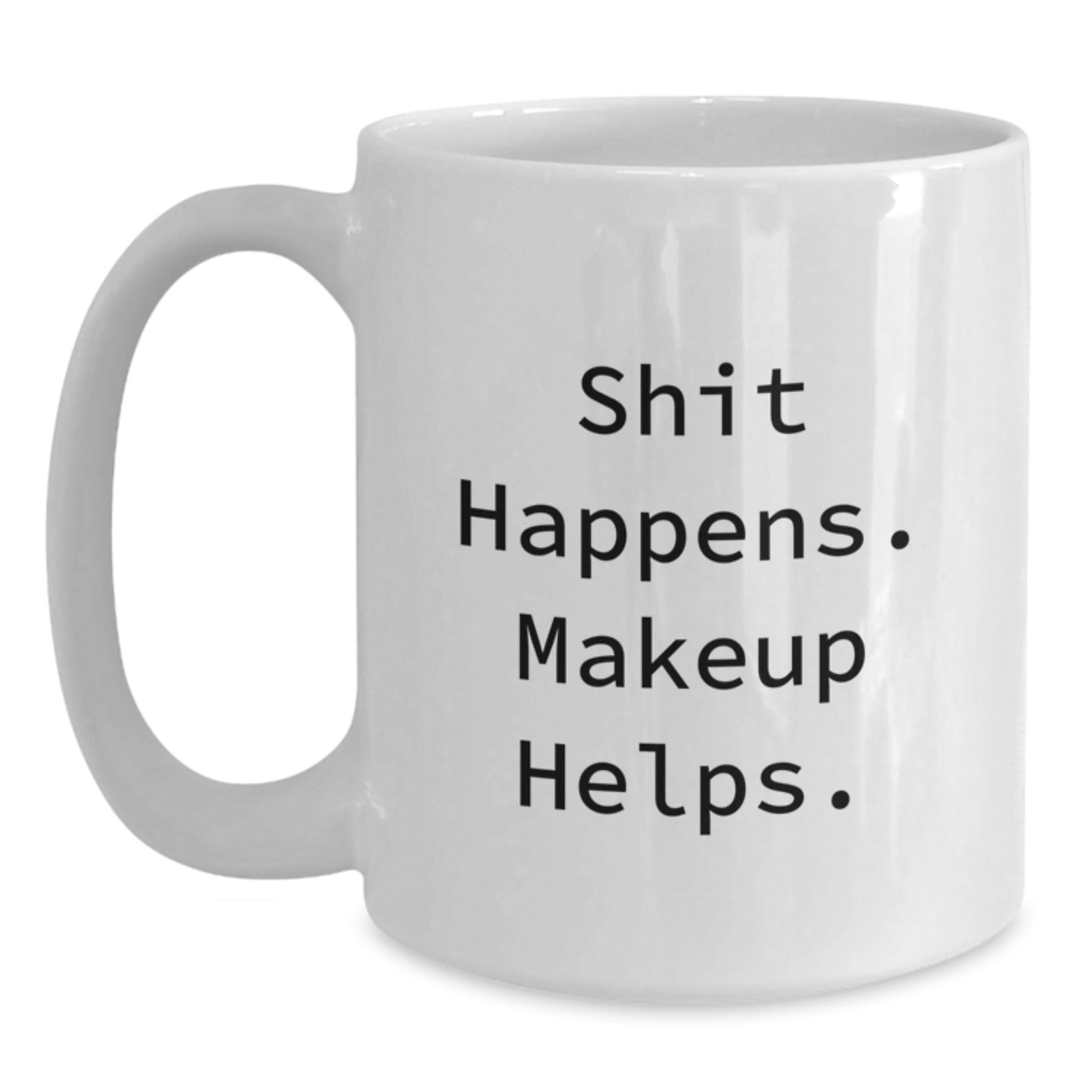 Funny Makeup Enthusiast Gifts from Friends - White Coffee Mug - 'Shit Happens. Makeup Helps.' - Main