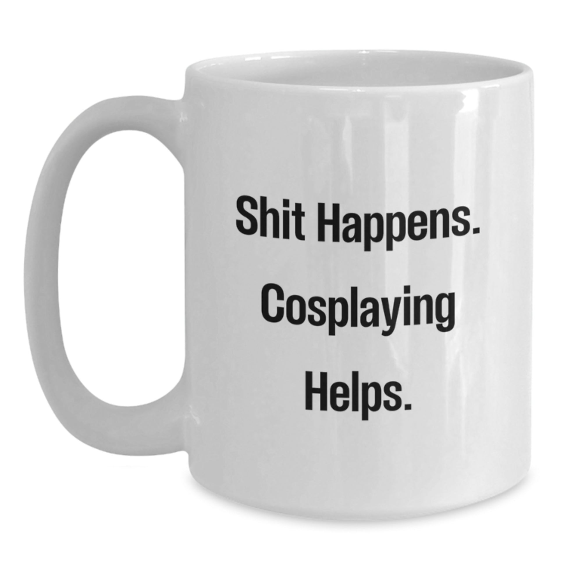 Funny Cosplaying Gifts for Men - Shit Happens. Cosplaying Helps. White Coffee Mug, Perfect for Graduation Day - Main