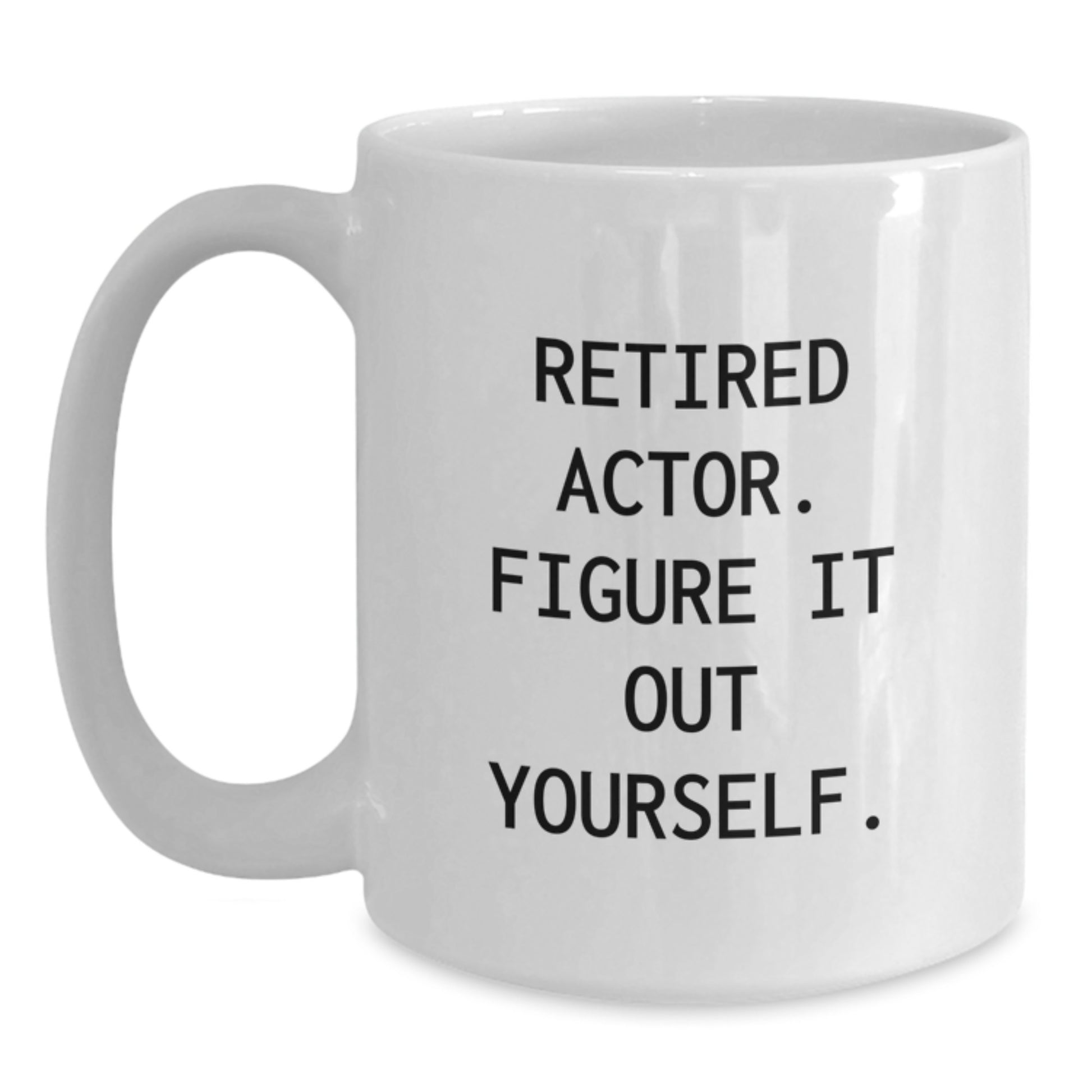 Funny Actor Gifts from Friends, White Coffee Mug for Actor, 'Retired Actor. Figure It Out Yourself.' - Main