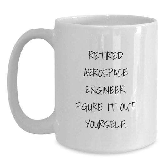 Aerospace Engineer Funny Mugs, Gifts from Family for Graduation Unique Gifts, White Coffee Mug for Aerospace Engineers, 'Figure It Out Yourself' Funny Quote - Main