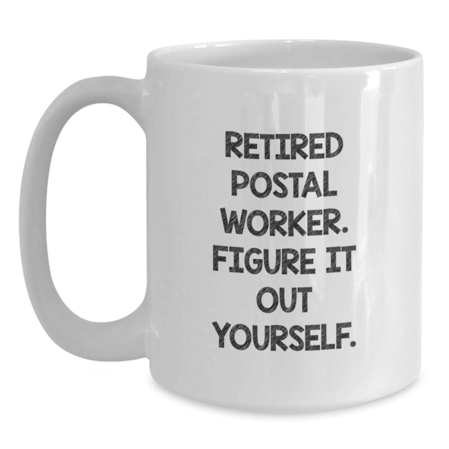 Funny Quote Gifts from Men to Postal Worker Friends and Family - Retired Postal Worker Figure It Out Yourself White Coffee Mug - Main