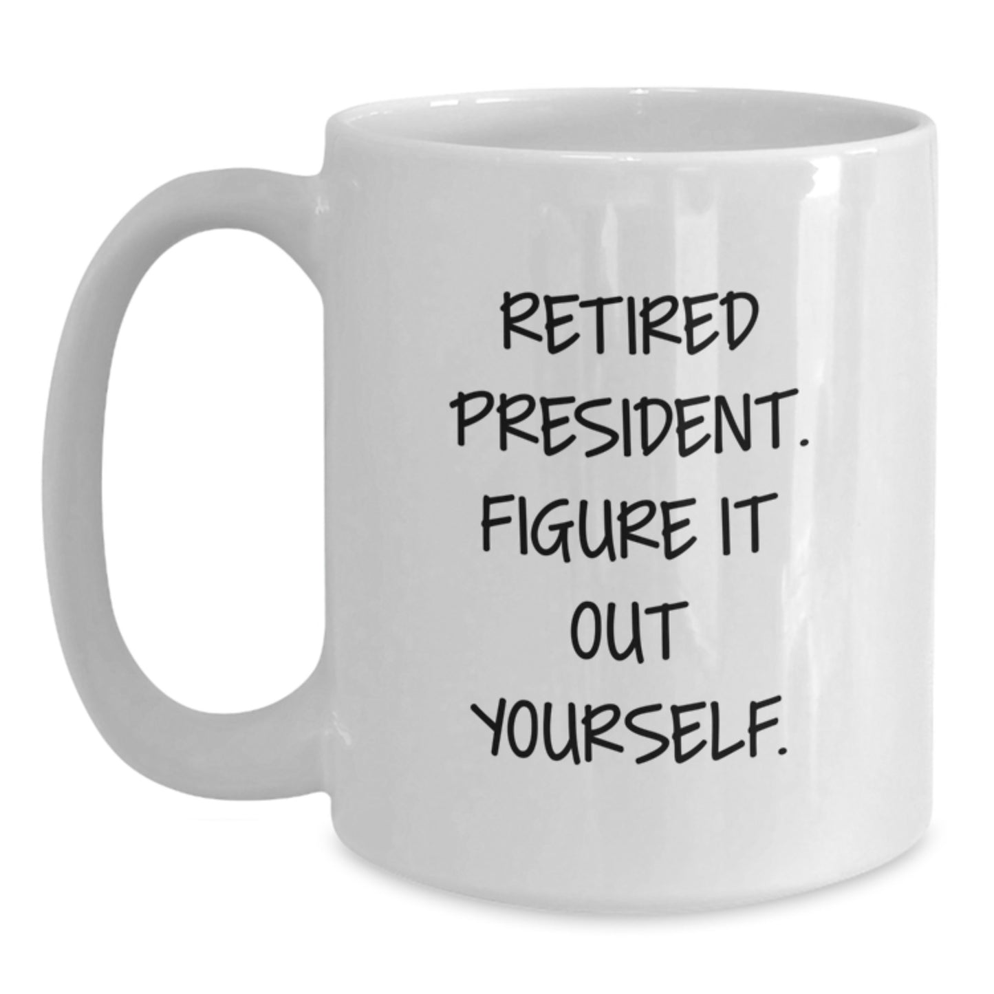 Funny Gifts from Men to President, Unique White Coffee Mug for Graduation, Retired President Figure It Out Yourself Quote - Main