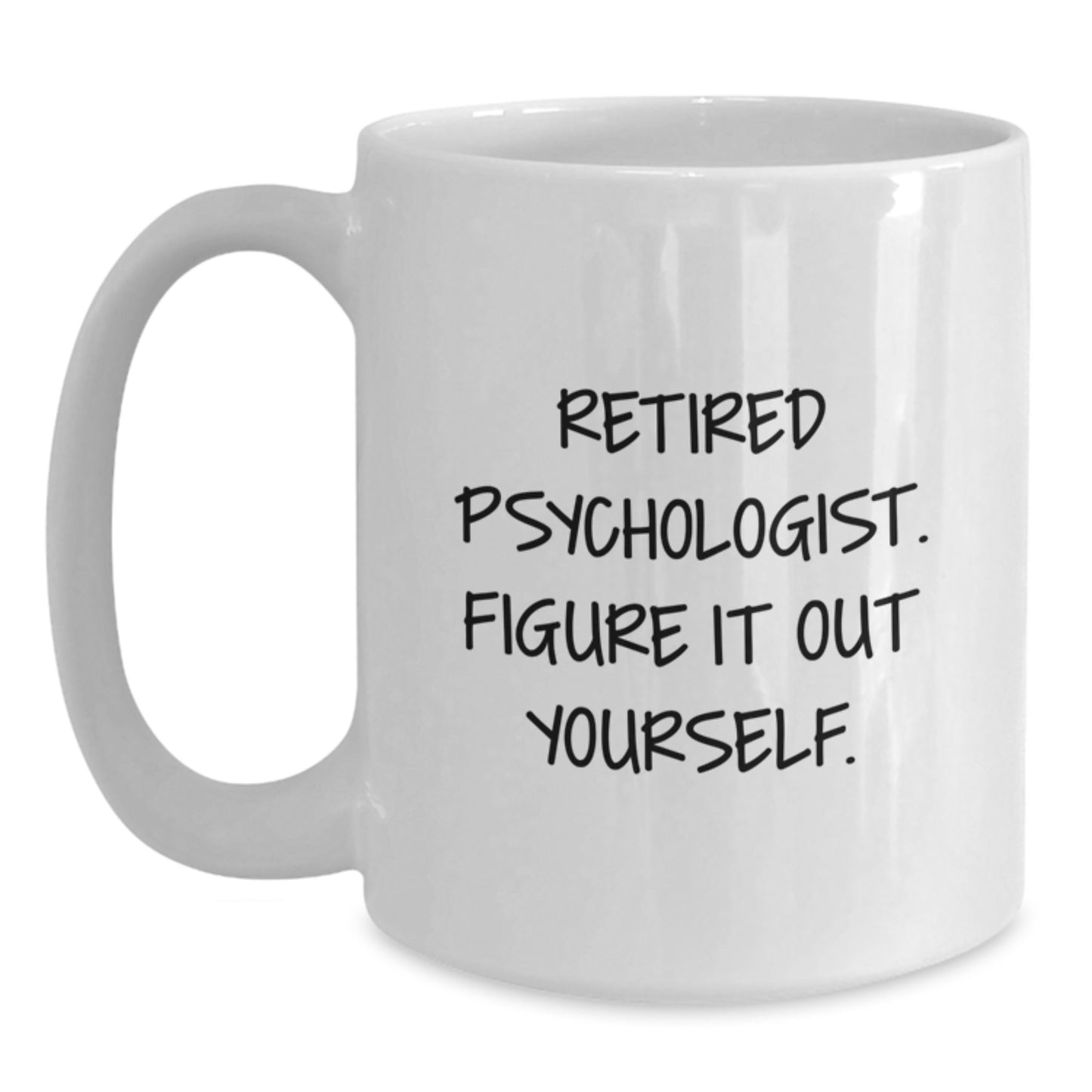 Funny Psychologist Gifts for Men, Women, and Friends - White Coffee Mug - 'Retired Psychologist Figure It Out Yourself' Graduation Unique Gifts from Family - Main