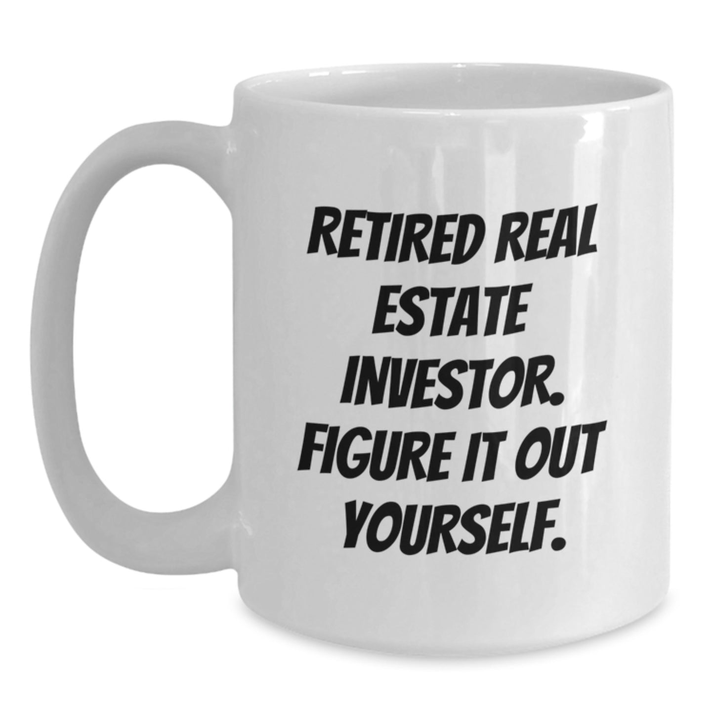 Funny Real Estate Investor Gifts for Men - White Ceramic Coffee Mug - Retired Investor Figure It Out Yourself - Main