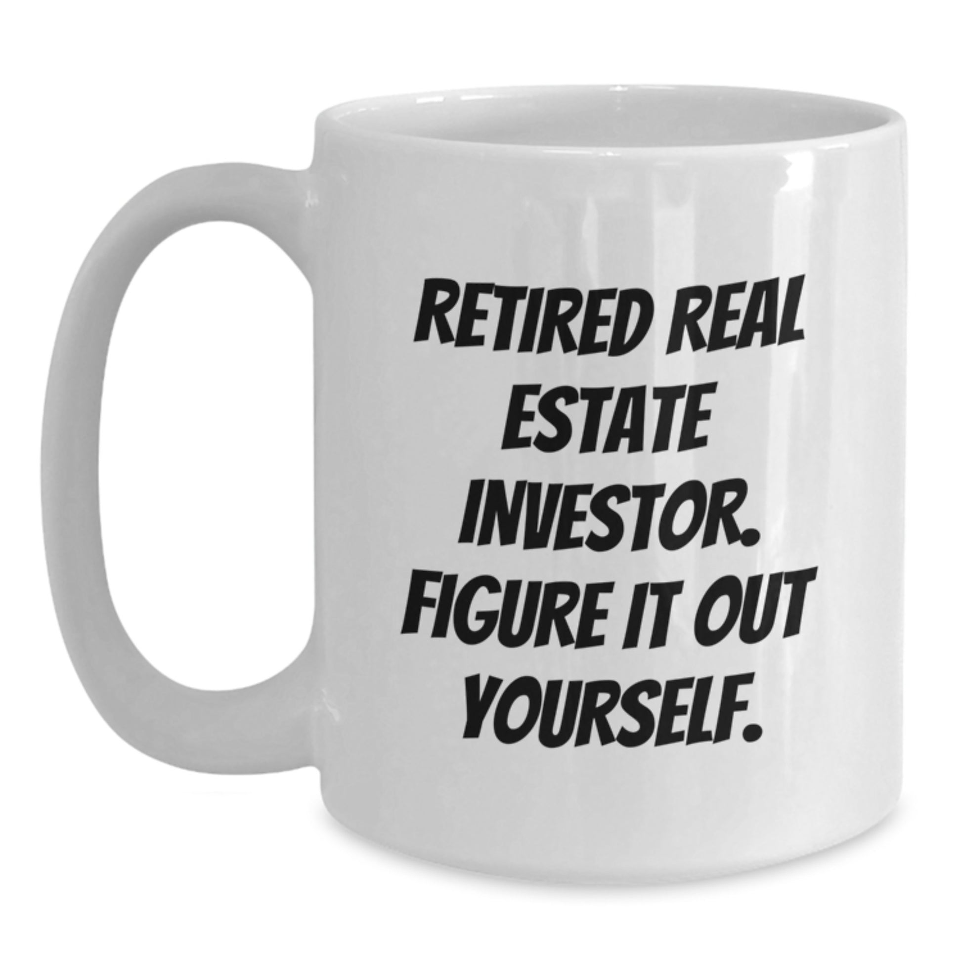 Funny Real Estate Investor Gifts for Men - White Ceramic Coffee Mug - Retired Investor Figure It Out Yourself - Main