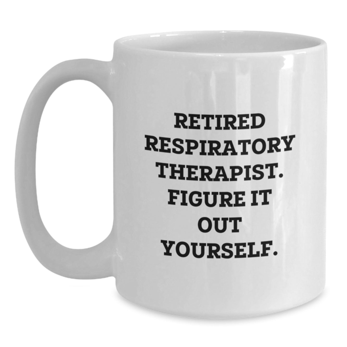 Funny Respiratory Therapist Gifts, Birthday Unique Gifts from Friends, White Coffee Mug with 'Figure It Out Yourself' Quote for Respiratory Therapist - Main