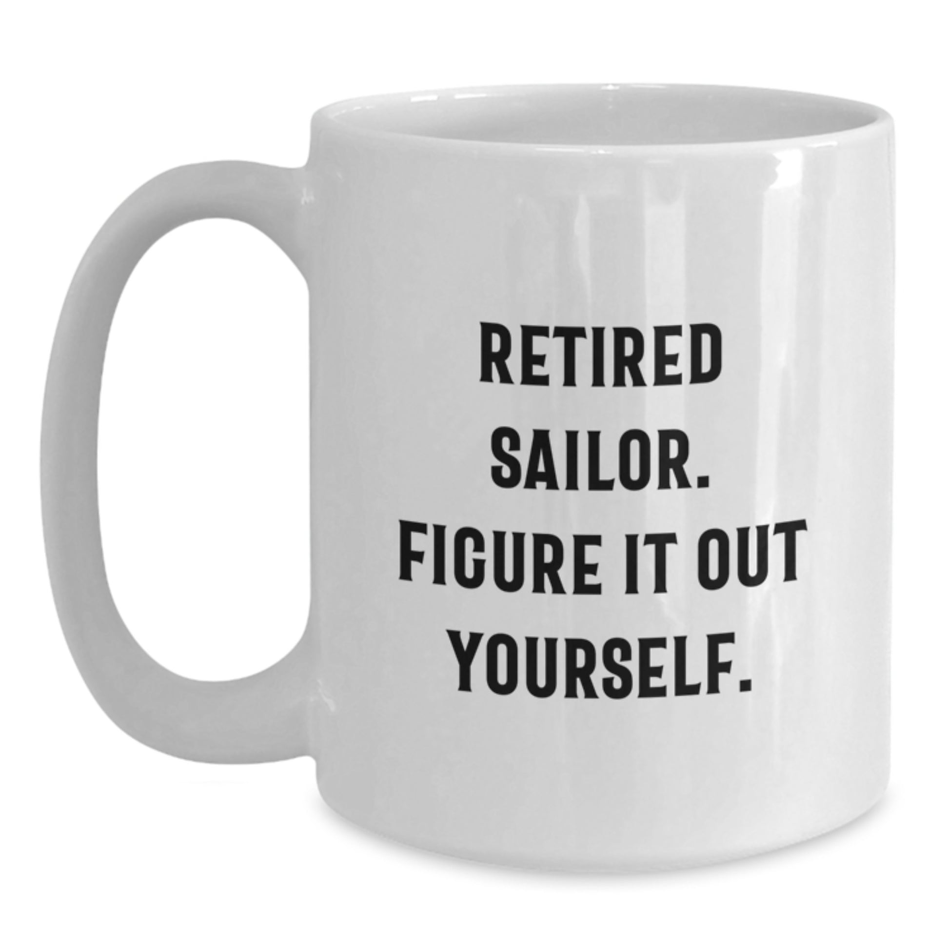 Funny Sailor Gifts from Friends Unique White Coffee Mugs for Men Sailor Graduation - 'Figure It Out Yourself' - Main
