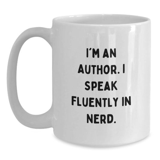 Funny Author Gifts, I'm An Author. I Speak Fluently In genius. White Coffee Mug, Birthday Unique Gifts from Friends - Main
