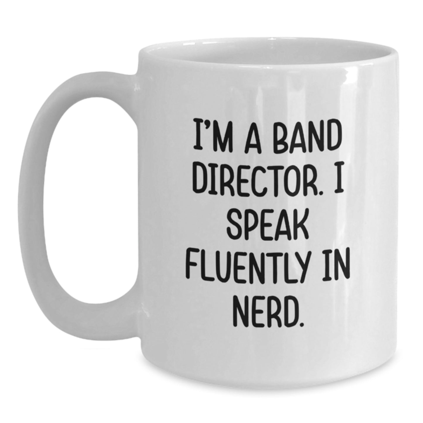 Funny White Coffee Mugs for Band Directors, Gifts from Friends, Unique Birthday Unique Gifts for Him, Band Director Quotes Mug, 11oz or 15oz Ceramic White Coffee Mug - Main