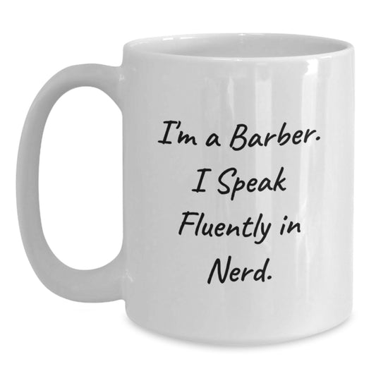 Funny Barber Gifts from Men to Friends, Birthday Unique Gifts for Barber, White Coffee Mug 'I'm A Barber. I Speak Fluently In genius.' - Main
