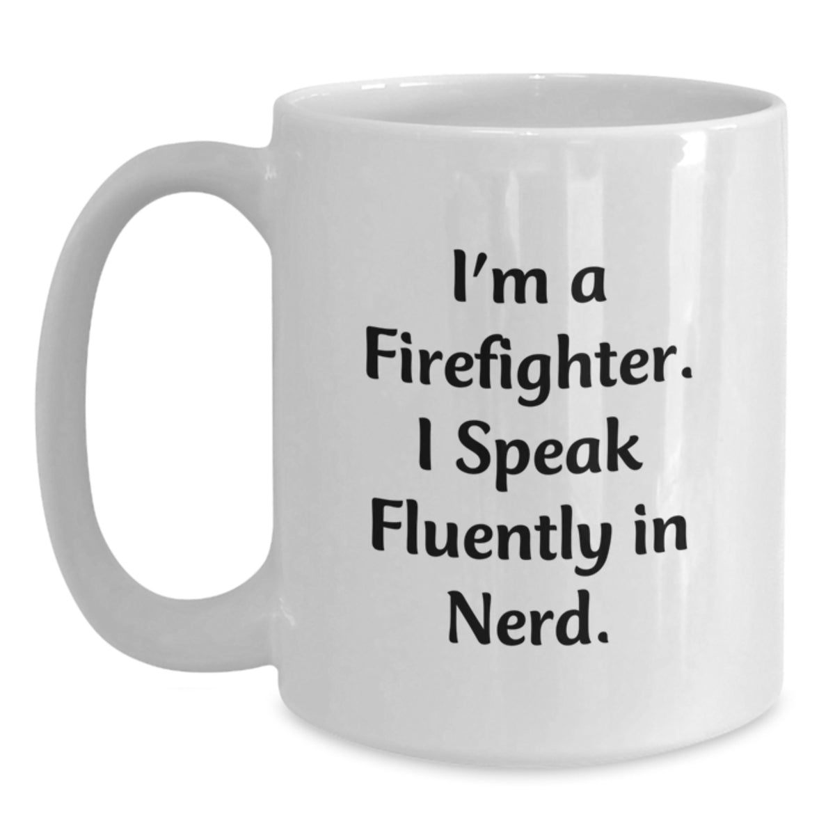 Funny Firefighter Gifts from Friends for Men, White Coffee Mug, 'I'm A Firefighter. I Speak Fluently In genius. - Main
