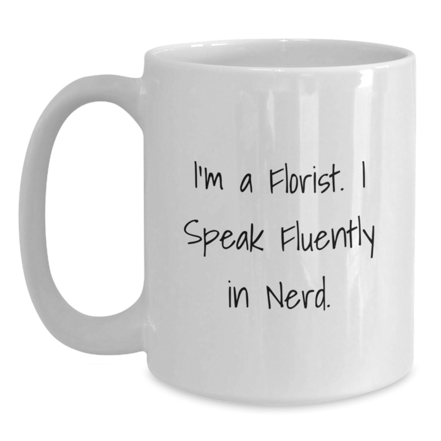 Funny Gifts from Friends for Florist Birthday Unique Gifts White Coffee Mug I'm A Florist. I Speak Fluently In genius. - Main