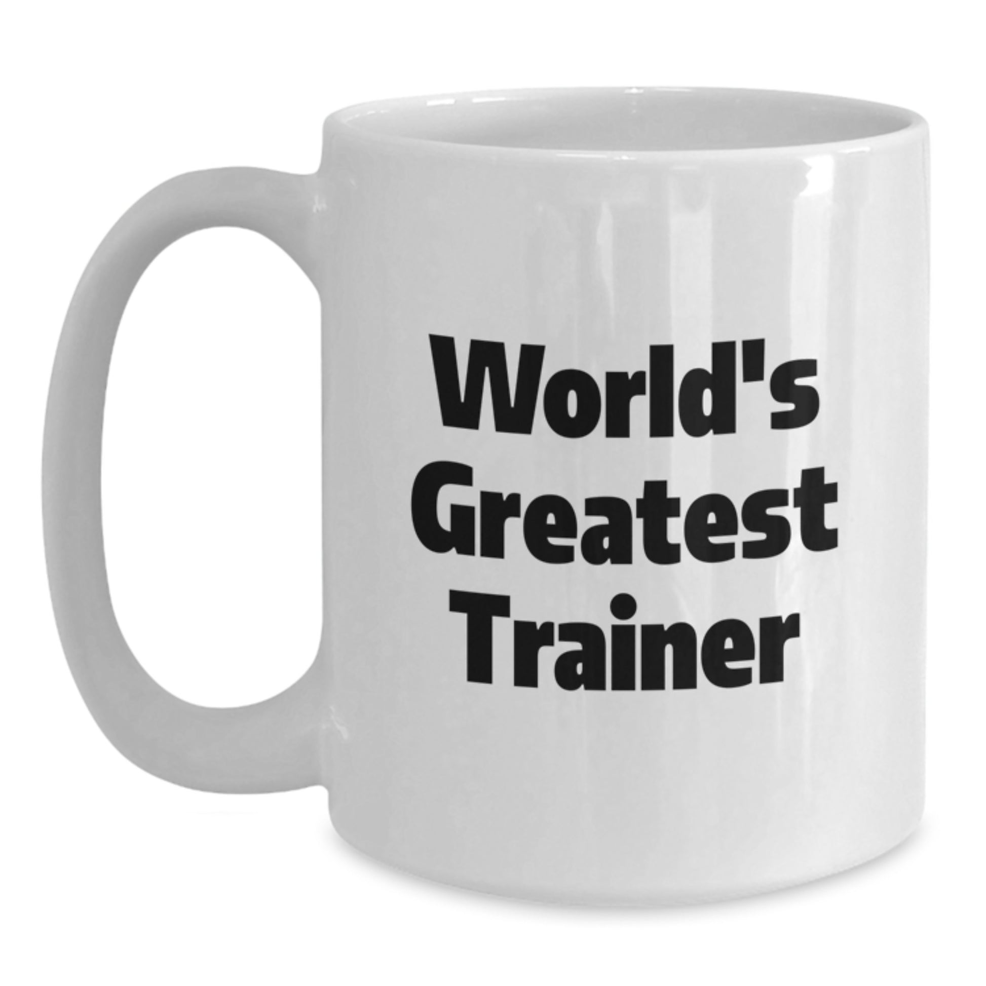 Funny Trainer Quote White Coffee Mug, Unique Gifts from Friends for the Greatest Trainer, World's Greatest Trainer Mug, Graduation Unique Gifts - Main