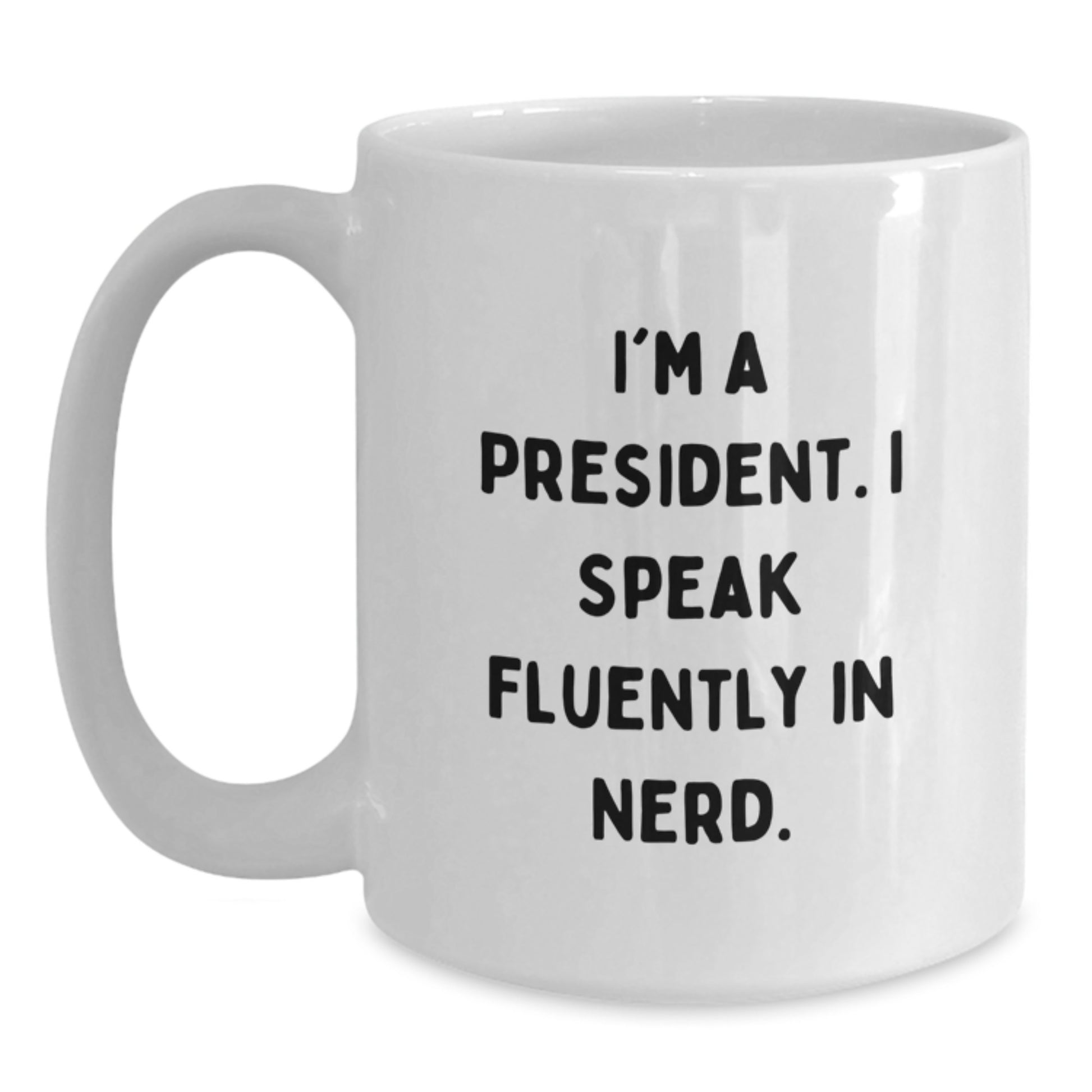 Funny President Gifts for Him, White Coffee Mug, Unique Birthday Unique Gifts from Friends to President, I'm A President Quote - Main