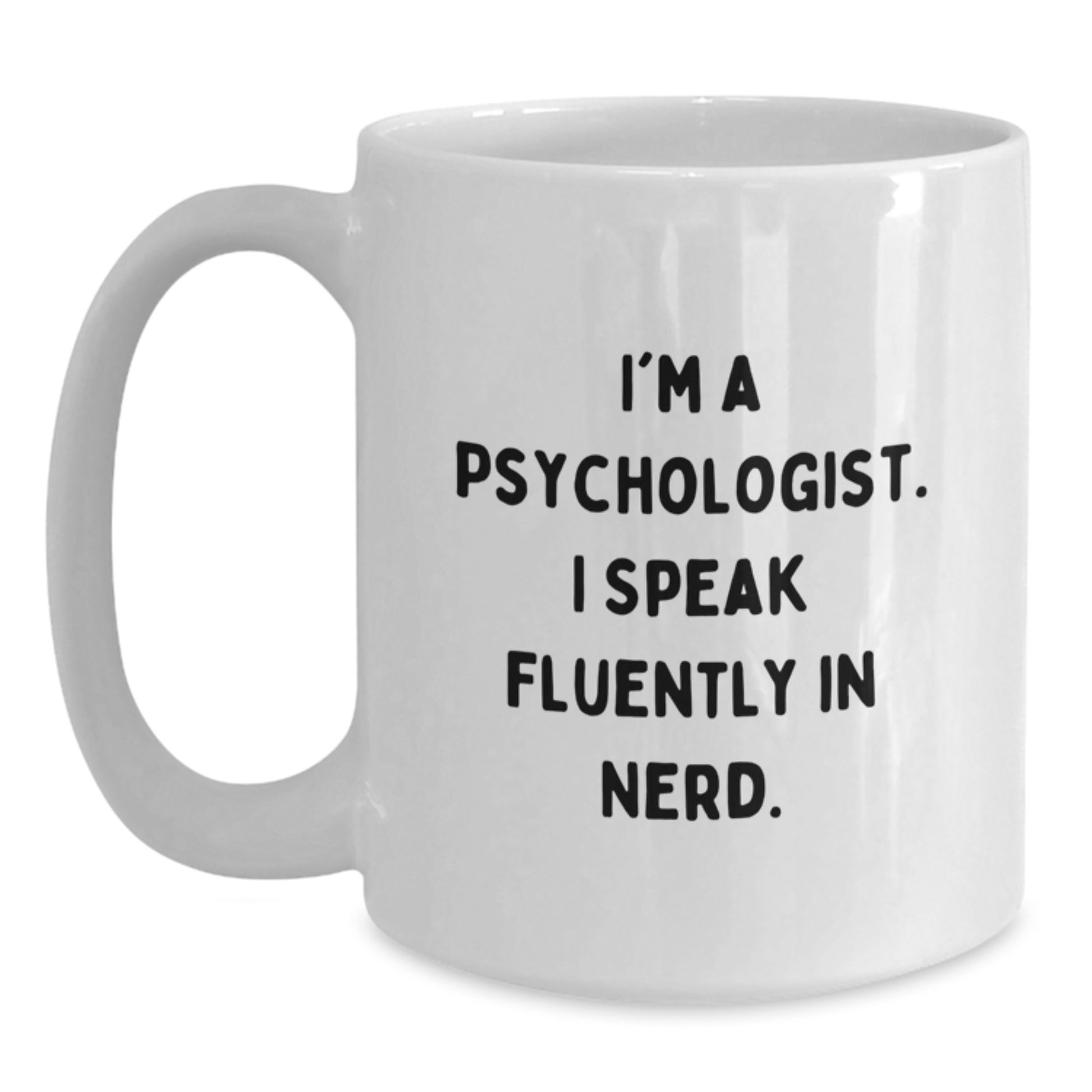 Funny Psychologist Gifts from Friends, Unique White Coffee Mug for Men, I'm A Psychologist. I Speak Fluently In genius. - Graduation Unique Gifts for Family - Main