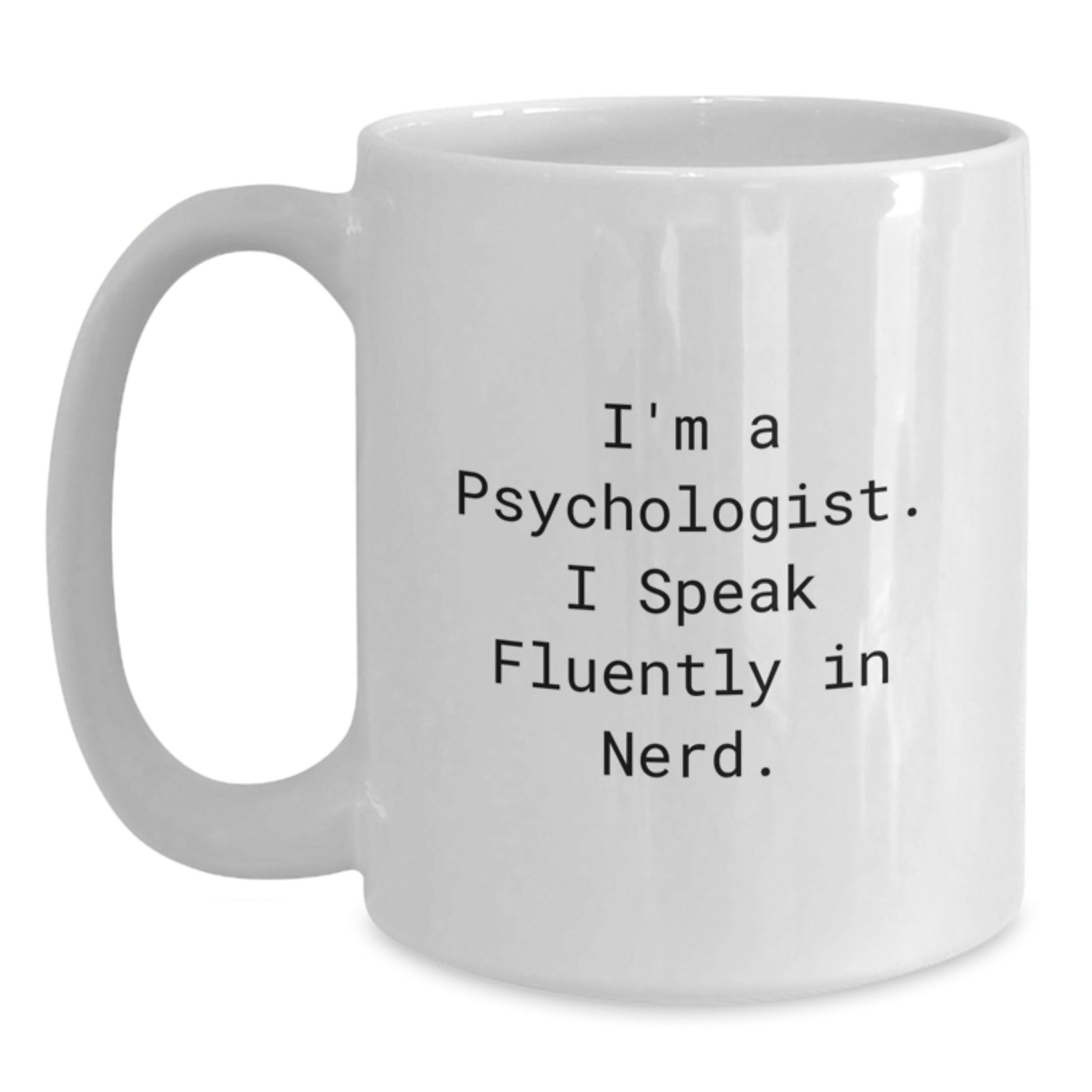 Funny Psychology Gifts from Friends to Psychologist, White Coffee Mug for Men, Women, Coworkers - I'm A Psychologist. I Speak Fluently In genius. - Main