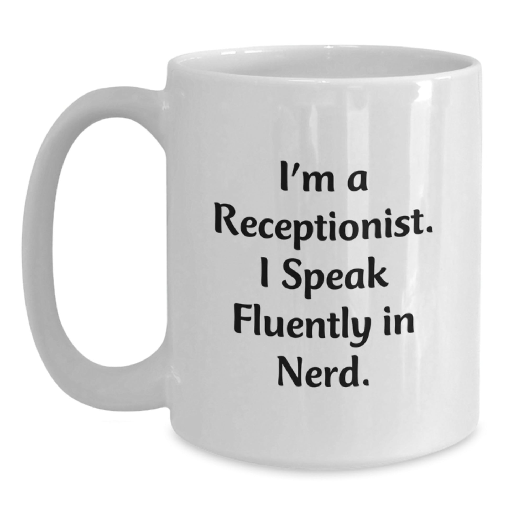 Funny Quotes for Receptionist Gifts from Friends, Unique White Coffee Mug for Graduation, I'm A Receptionist. I Speak Fluently In genius. White Ceramic Mug - Main