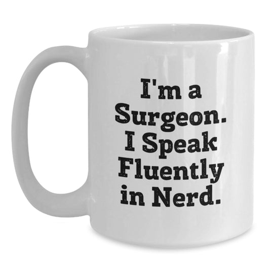 Funny Surgeon Coffee Mug Gifts from Friends to Graduation Unique Gifts for the Surgeon in Your Life I'm A Surgeon. I Speak Fluently In genius. - Main