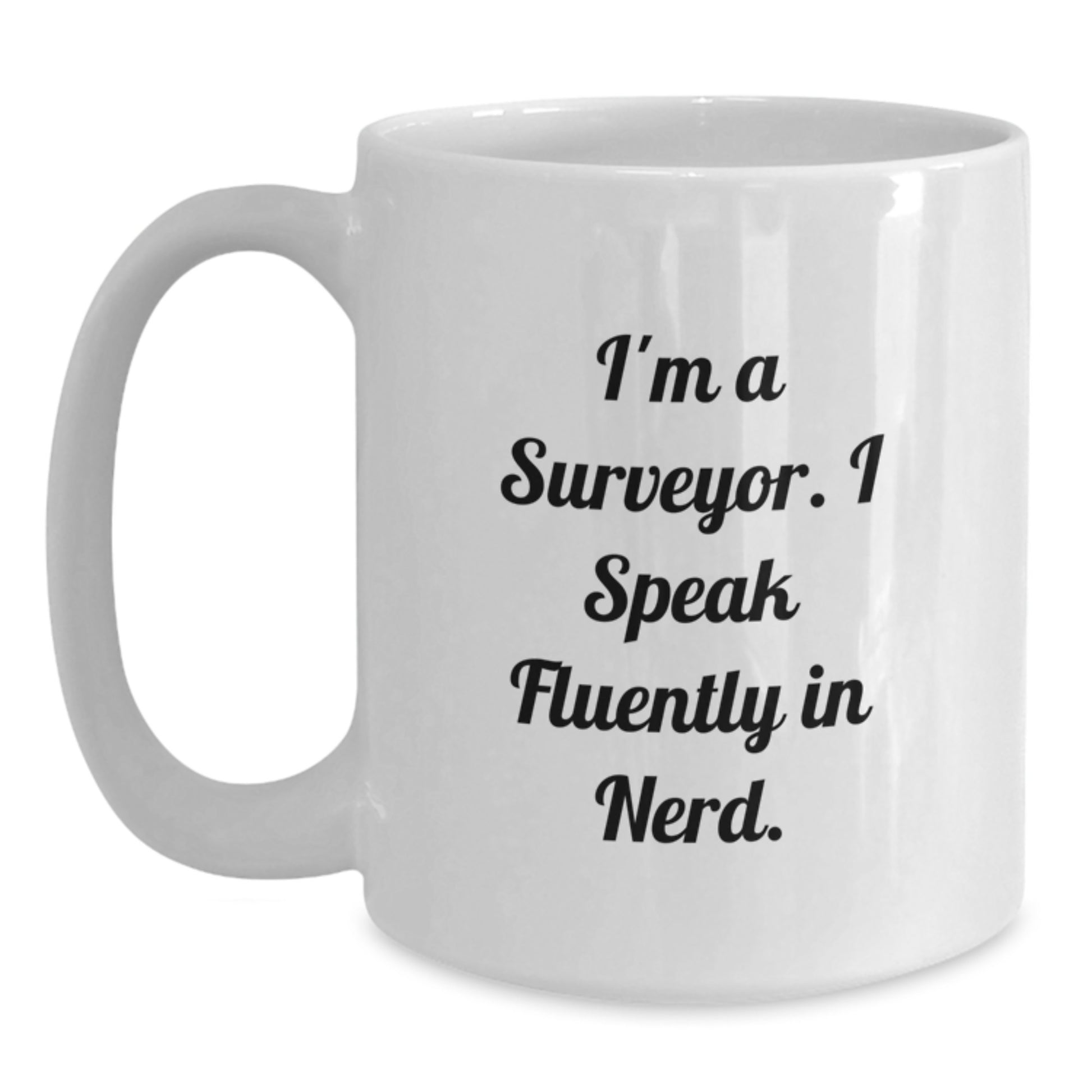 Gifts from Friends and Family for Surveyor Graduation Unique Gifts - I'm A Surveyor. I Speak Fluently In genius. Funny White Coffee Mug - Main