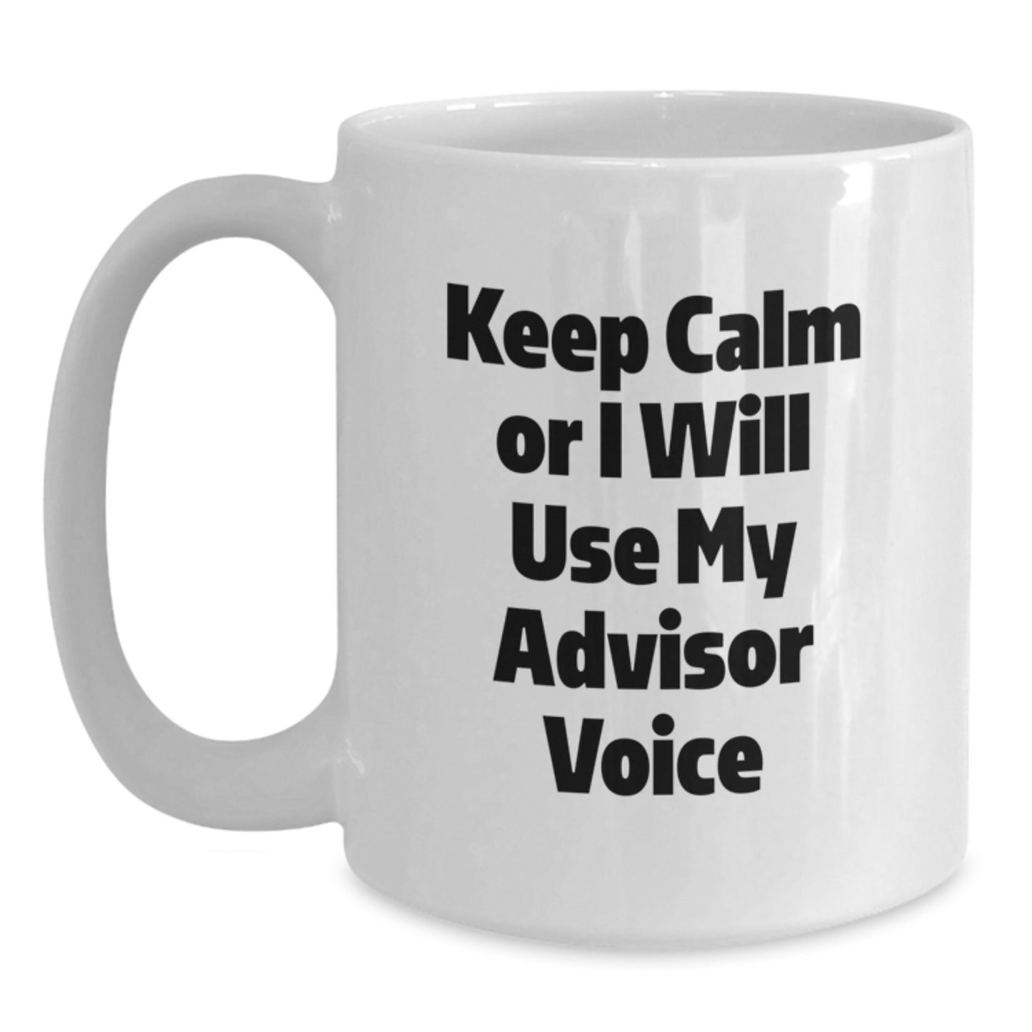 Funny Advisor Gifts from Men for Moms - White Coffee Mug - Keep Calm Or I Will Use My Advisor Voice - Unique Gifts for Advisor on Mother's Day - Main