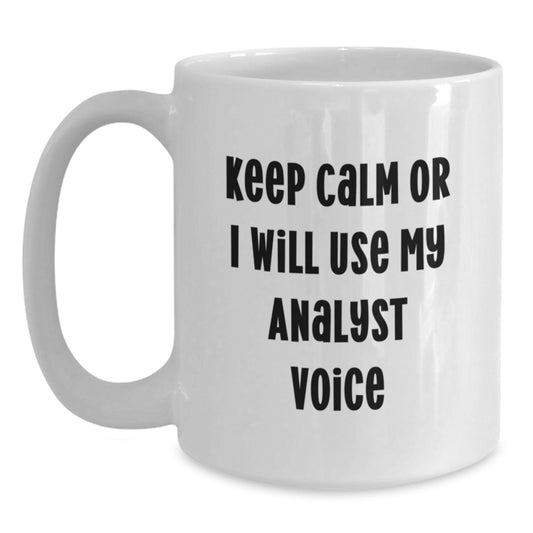Funny Analyst Gifts for Mom Mother's Day Unique White Coffee Mug, Keep Calm Or I Will Use My Analyst Voice, Gifts from Family - Main